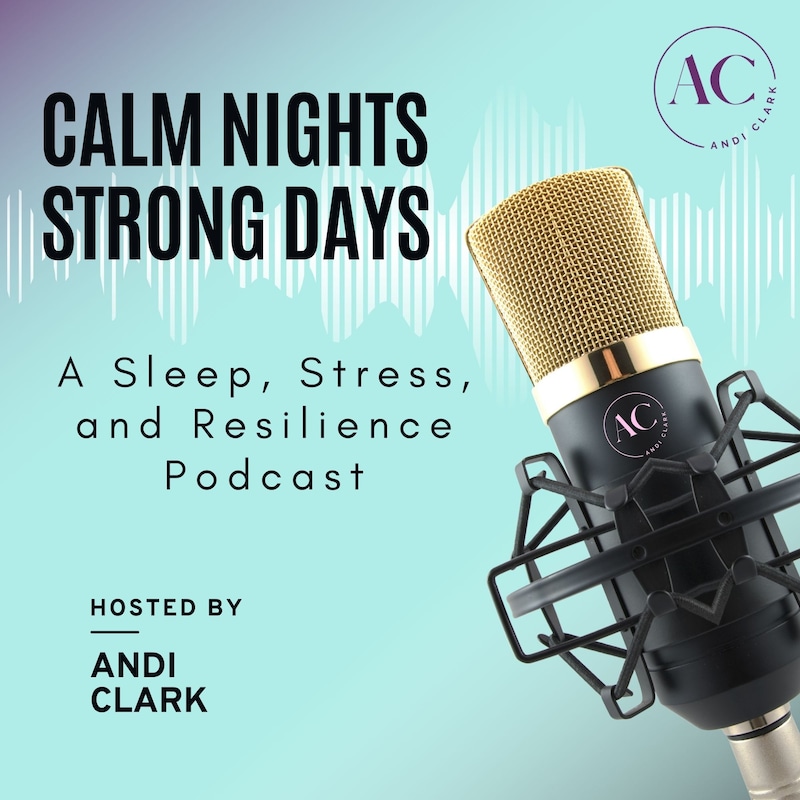 Artwork for podcast Calm Nights, Strong Days: A Sleep, Stress, and Resilience Podcast