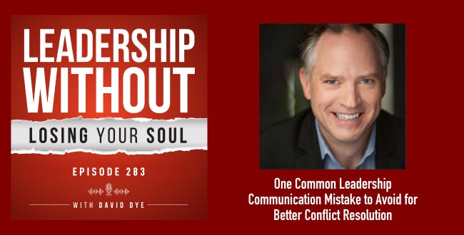 One Common Leadership Communication Mistake to Avoid for More Influence, Teamwork, and Better Conflict Resolution