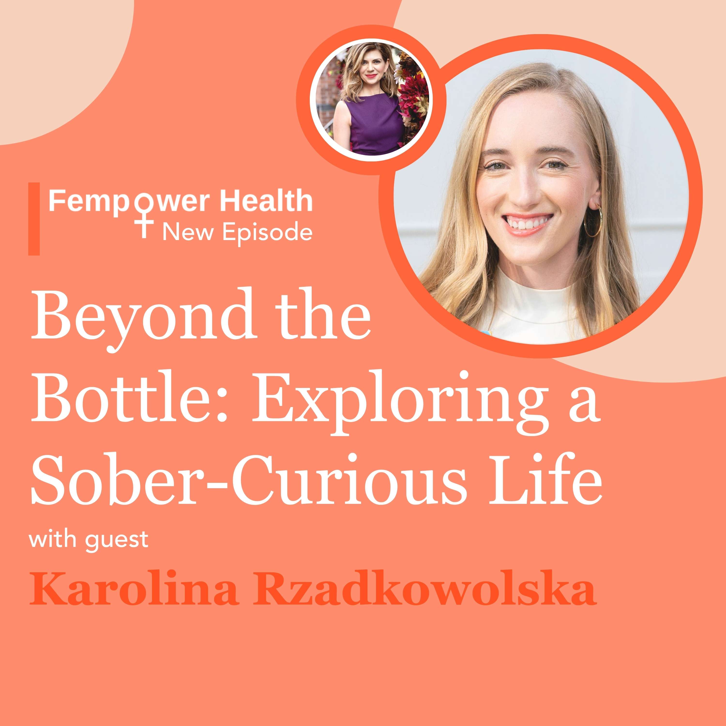 LISTEN AGAIN: Beyond the Bottle: Exploring a Sober-Curious Life | Karolina Rzadkowolska