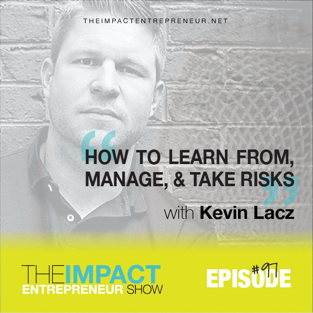 Ep. 97 - How to Learn from, Manage, and Take Risks - with former Navy SEAL Kevin Lacz