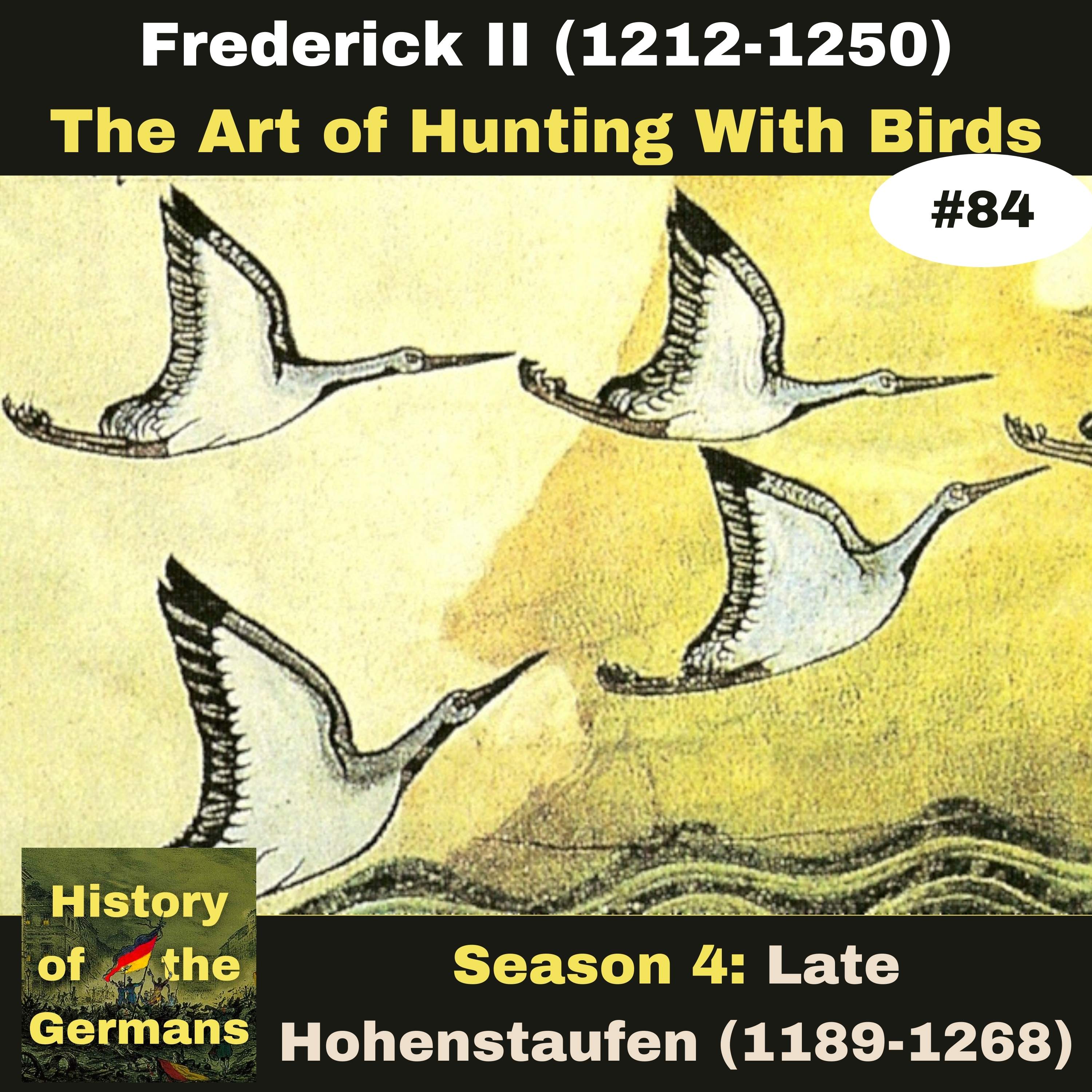 Ep. 84: Frederick II (1196-1250) - Stupor Mundi -  The Art of Hunting with Birds