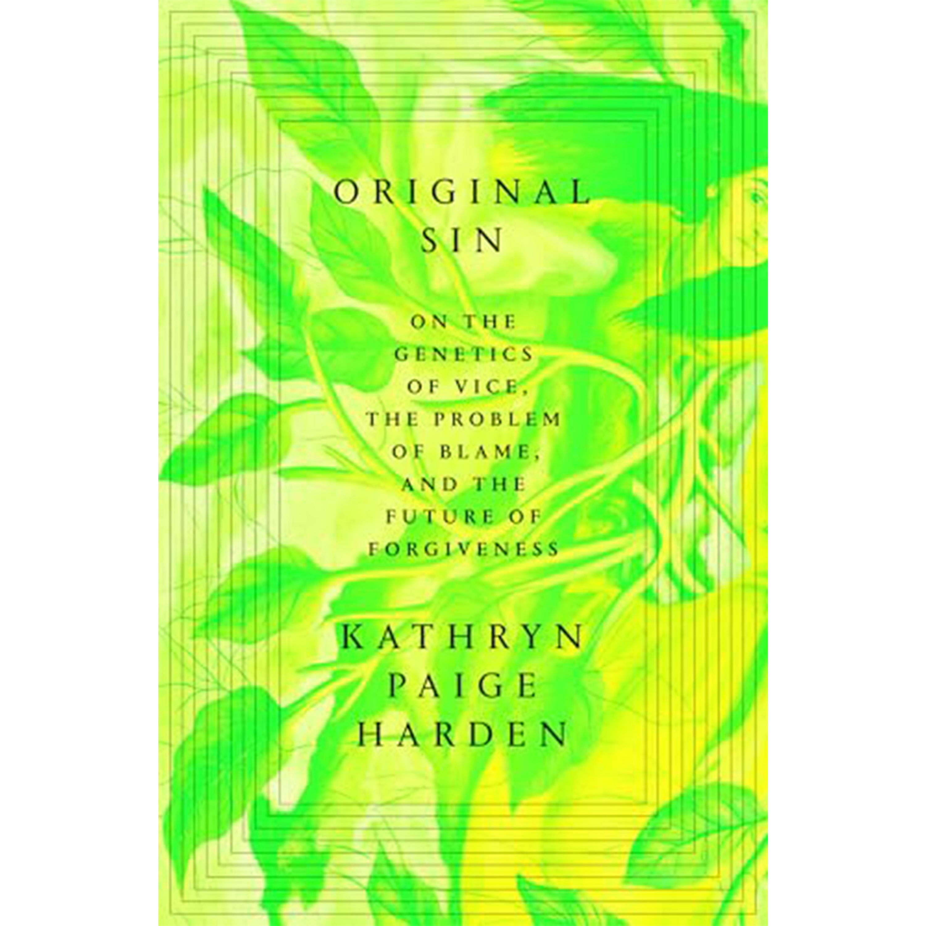 Kathryn Paige Harden - Original Sin: On The Genetics of Vice, The Problem of Blame, And the Future of Forgiveness