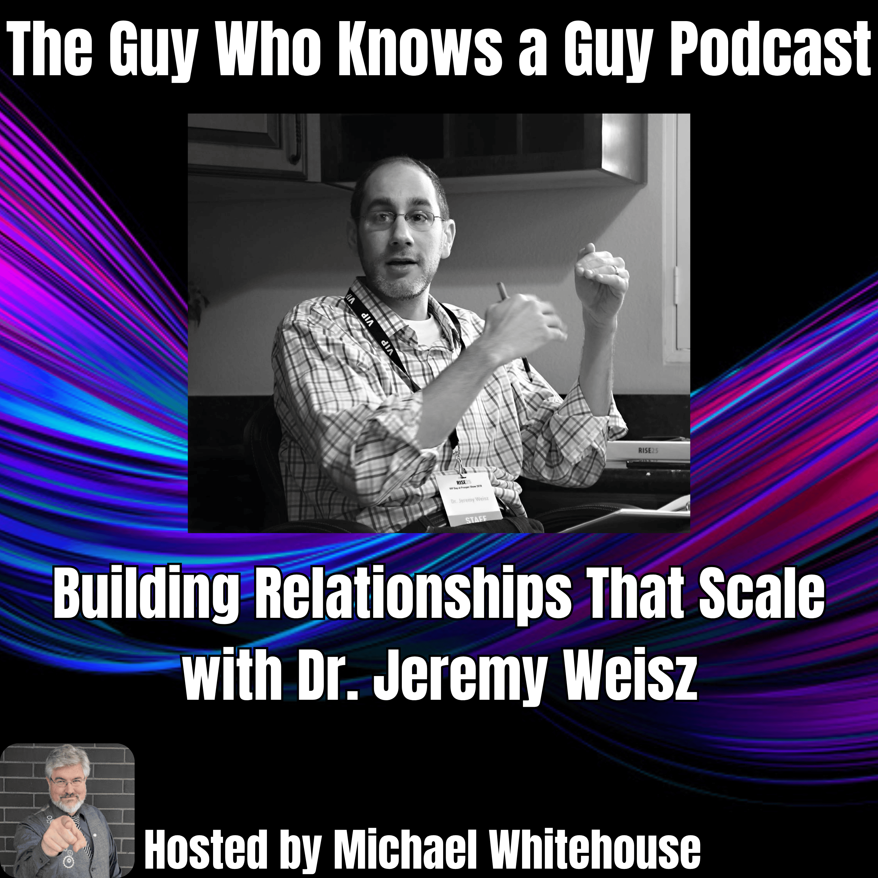 Building Relationships That Scale with Dr. Jeremy Weisz