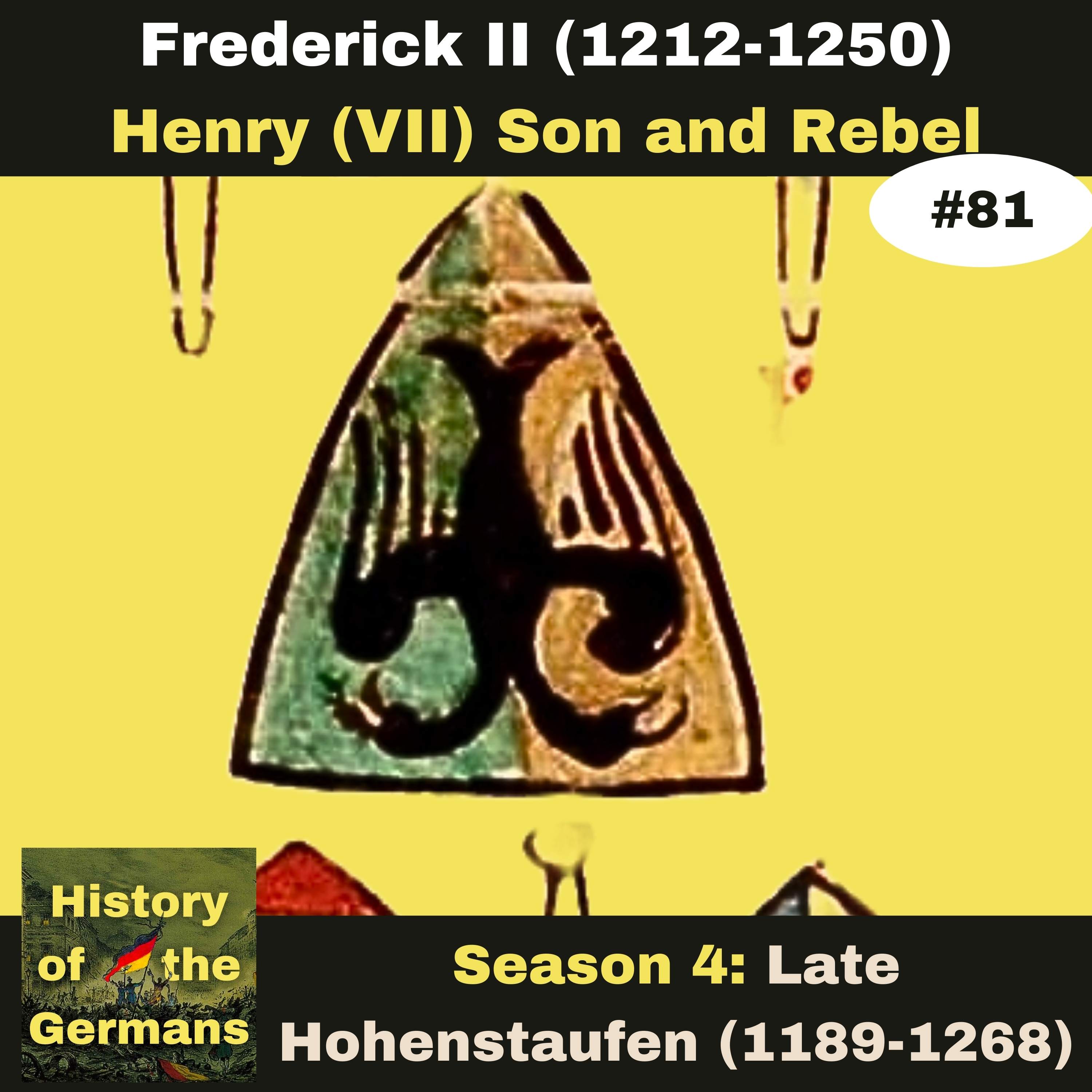 Ep. 81: Frederick II (1196-1250) - Stupor Mundi - Henry (VII), son of the emperor and rebel