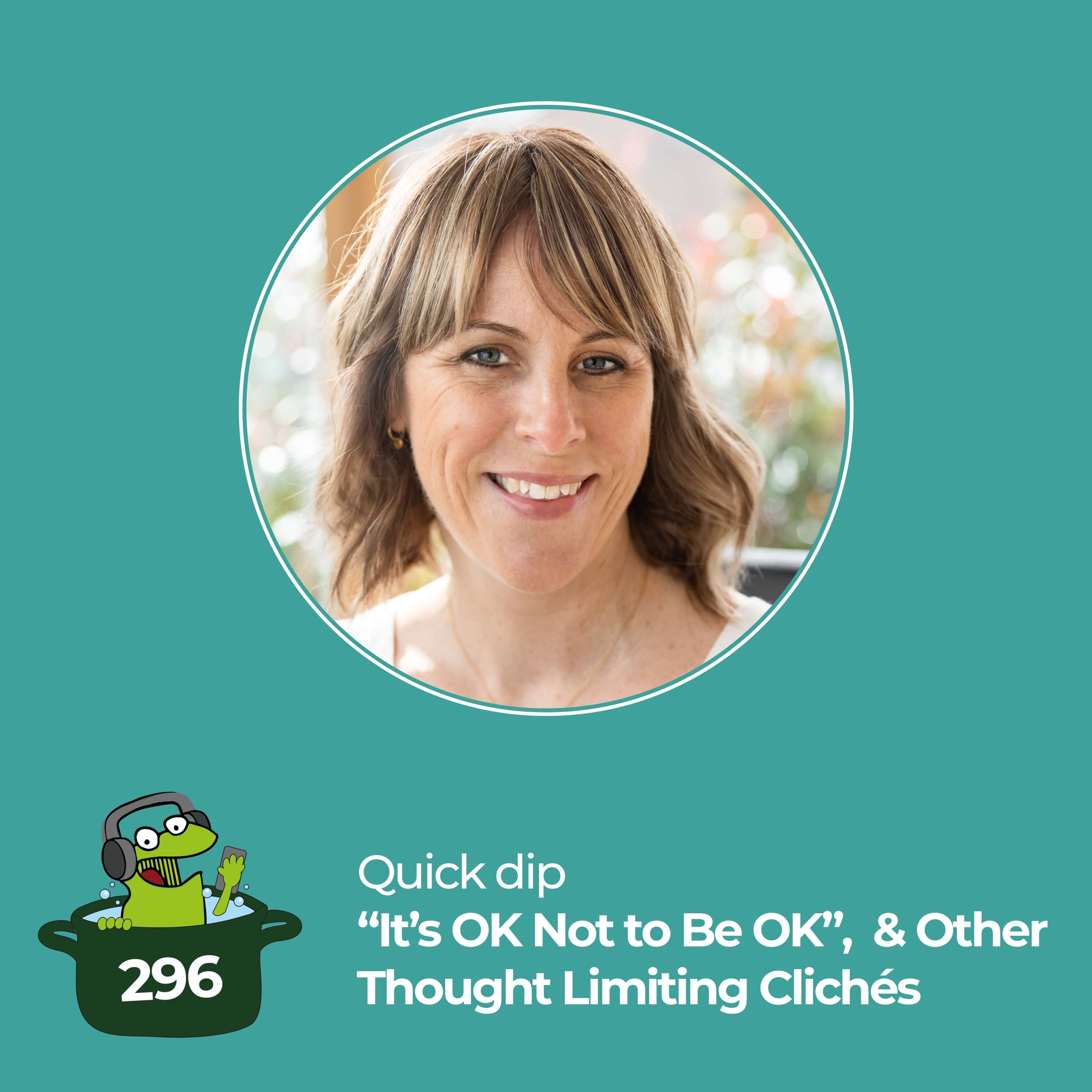 “It’s OK Not to Be OK” – And Other Thought Limiting Clichés