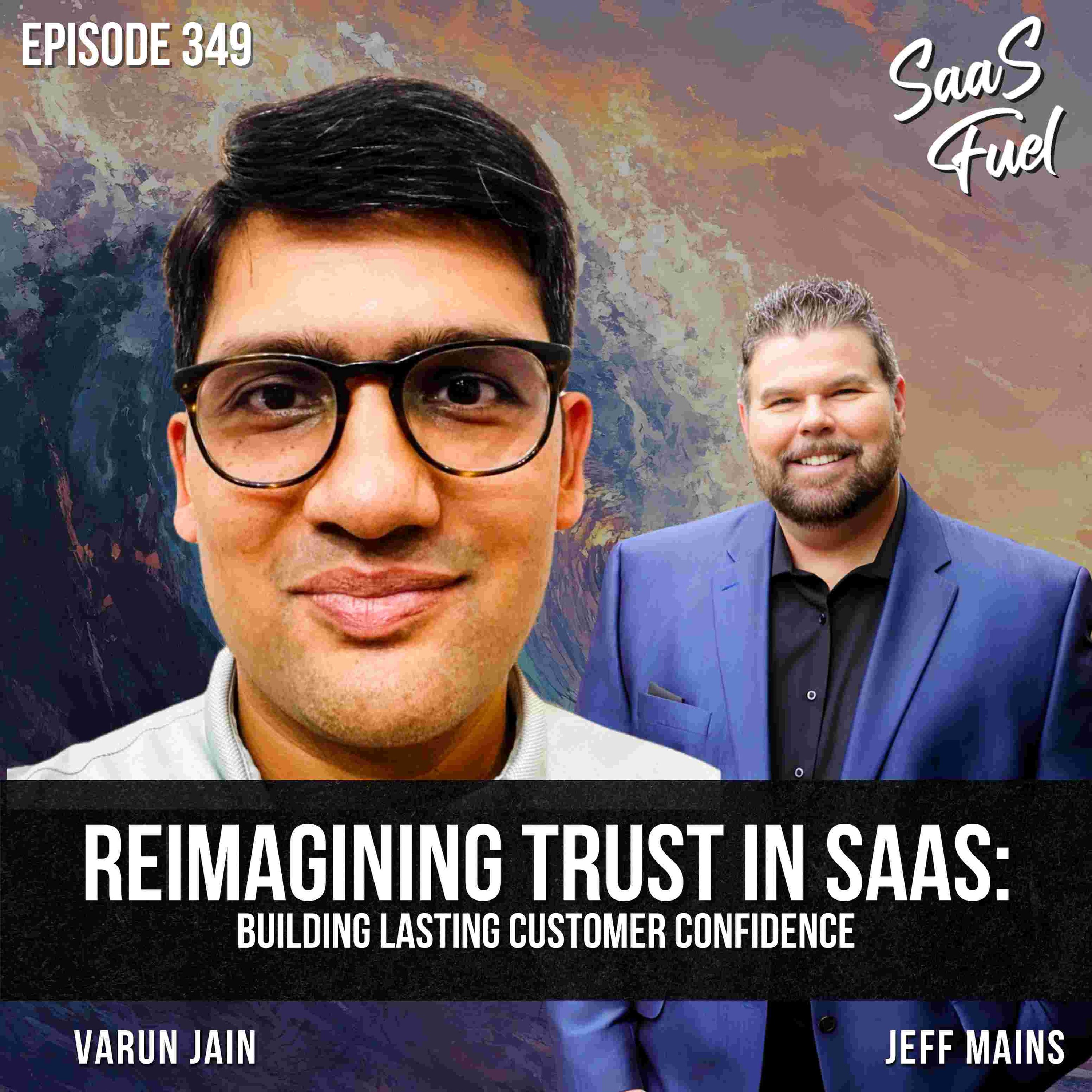 Reimagining Trust in SaaS: Building Lasting Customer Confidence | Varun Jain | 349 episode artwork