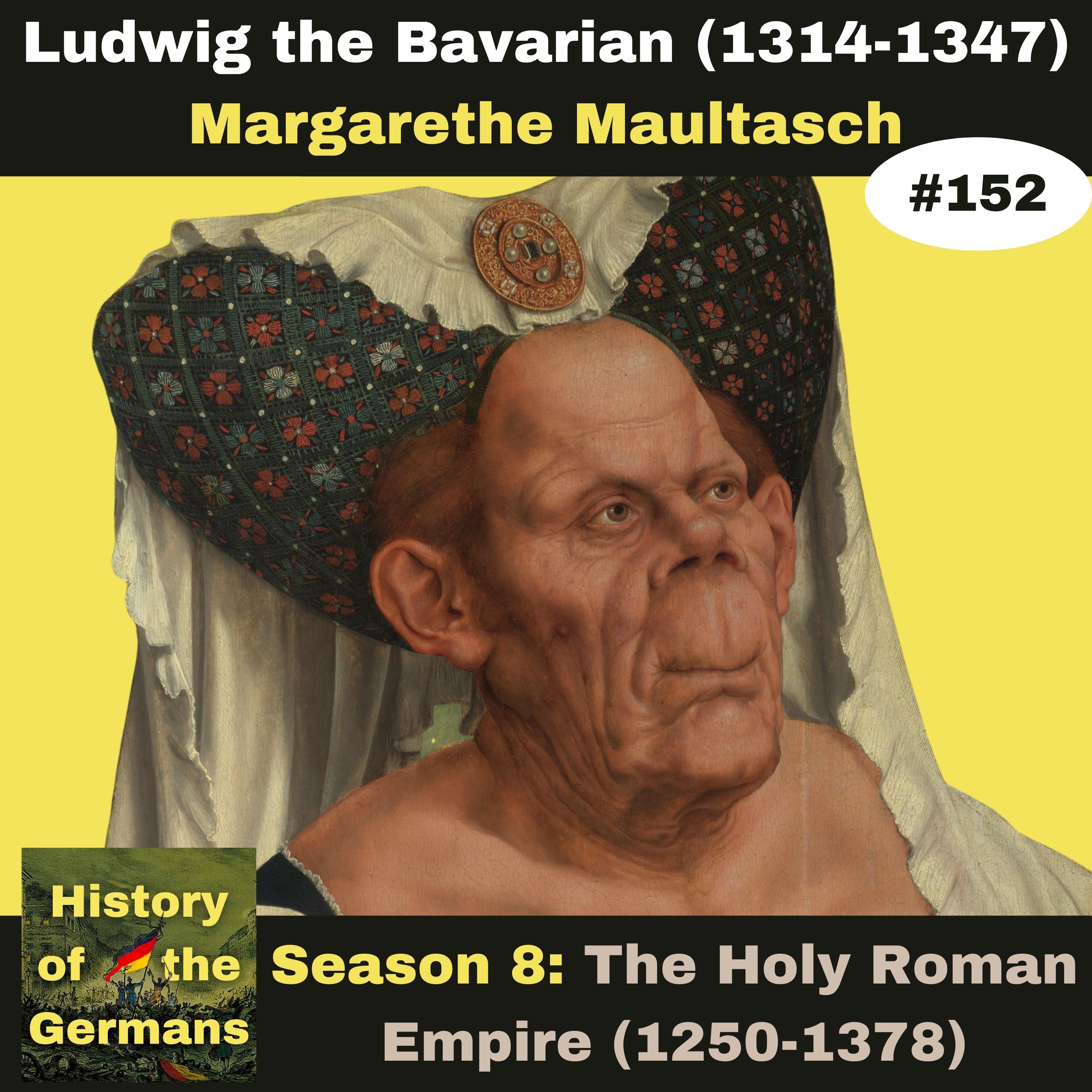 Ep.152: Ludwig the Bavarian (1314-1347) - The (not so) Ugly Duchess Margarete Maultasch