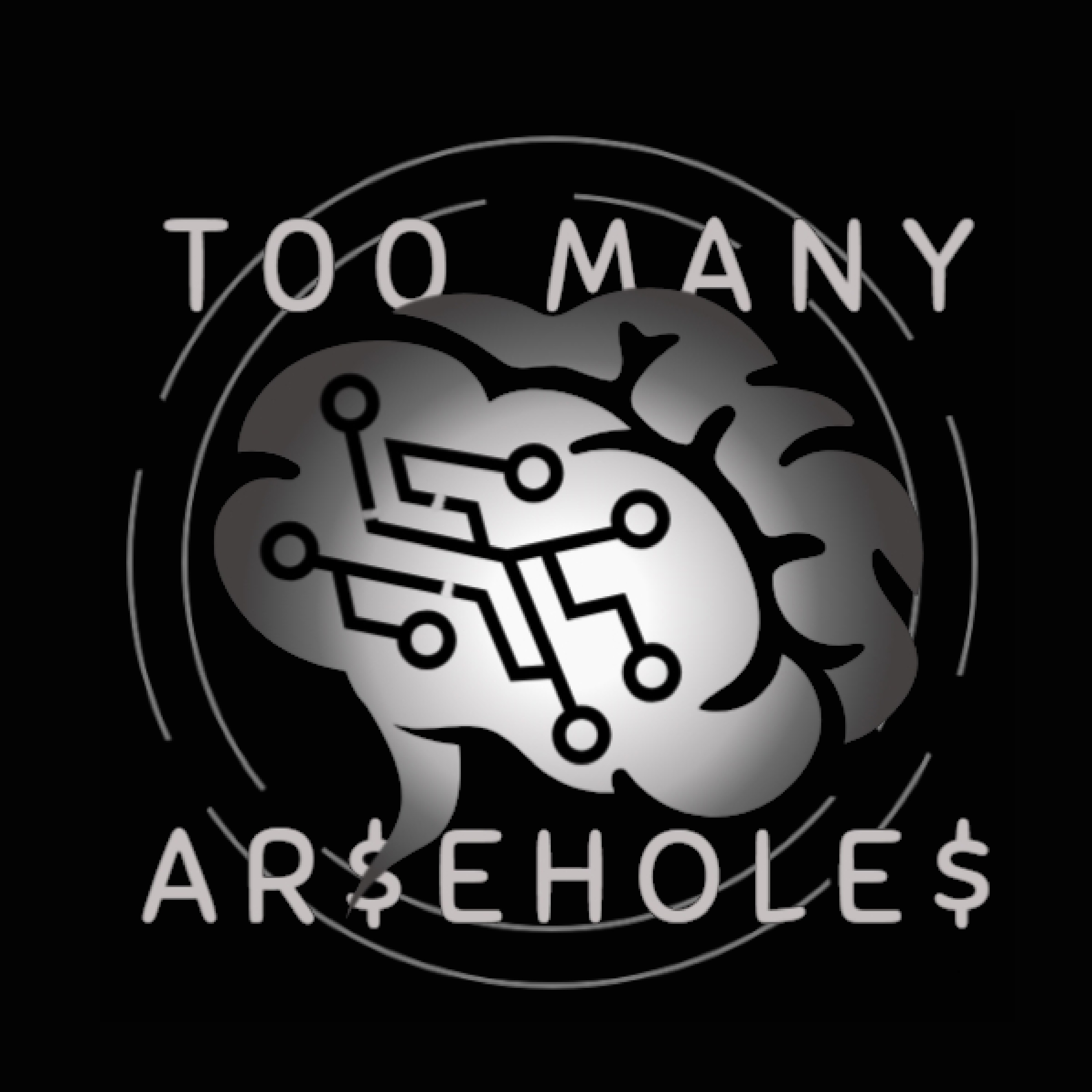 TOO MANY AR$EHOLE$