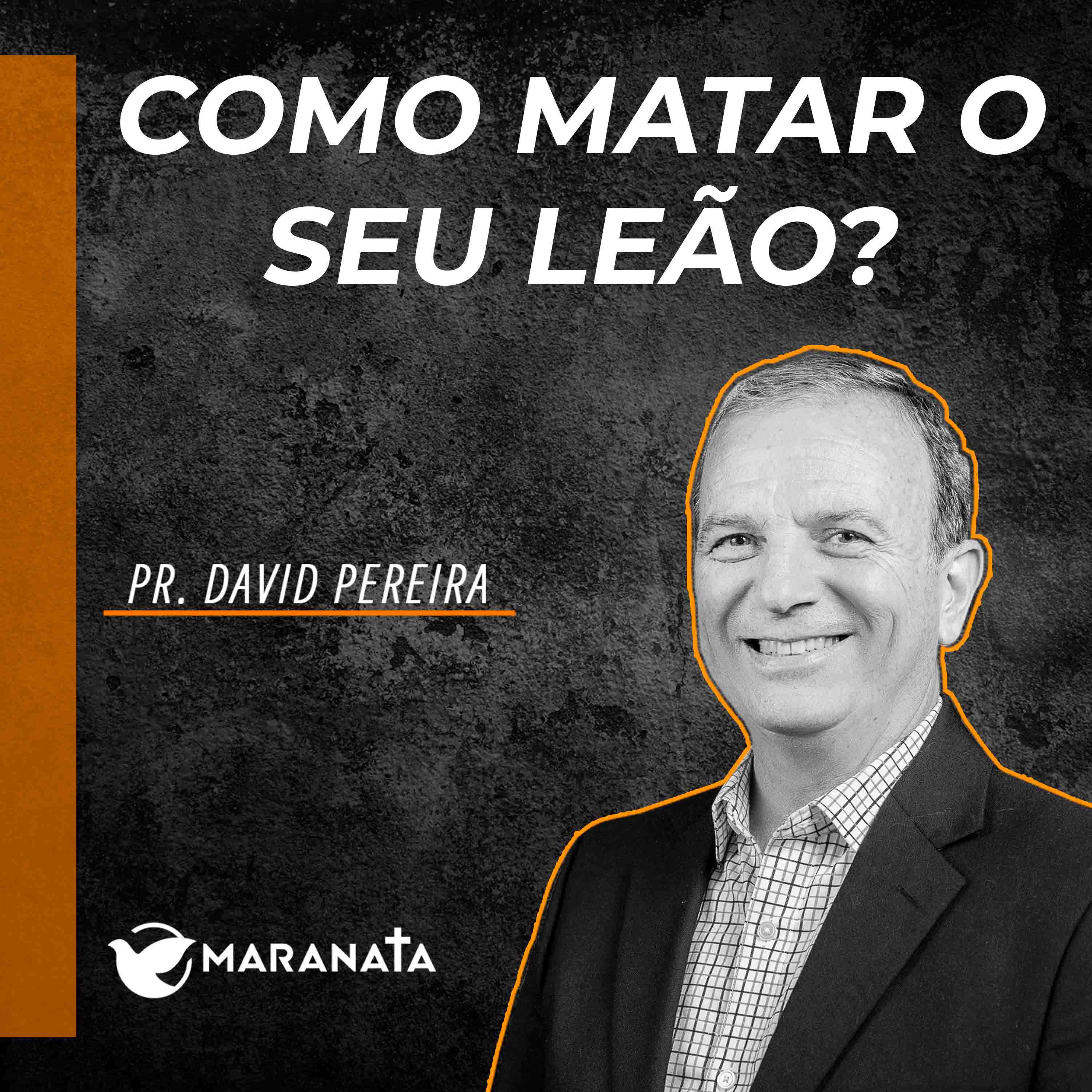 Como matar o seu leão? - Pr. David Pereira