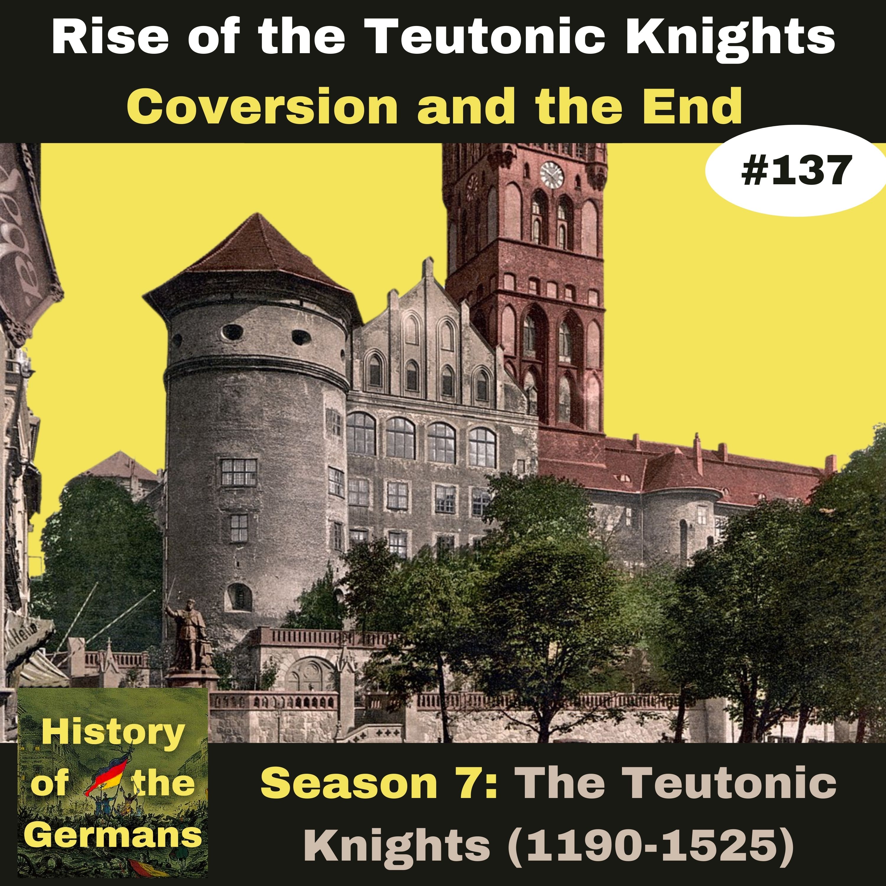 Ep. 137: The Teutonic Knights (1190-1525) - The Conversion and the End