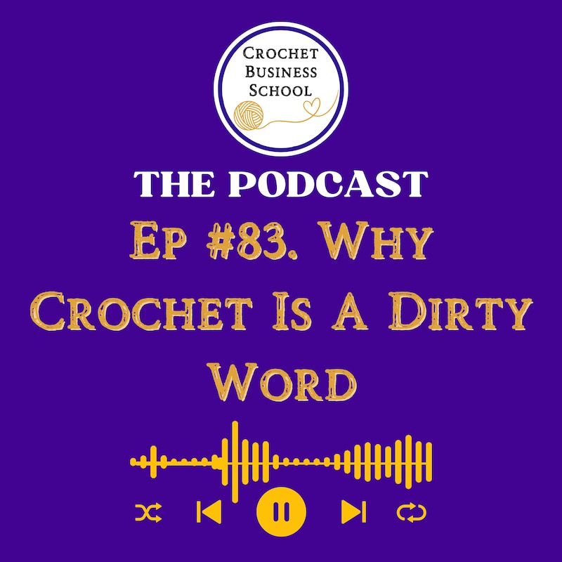 Artwork for podcast Crochet Business School Podcast : Tips To Make Money From Your Crochet