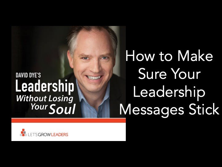 How to Make Your Leadership Message Stick