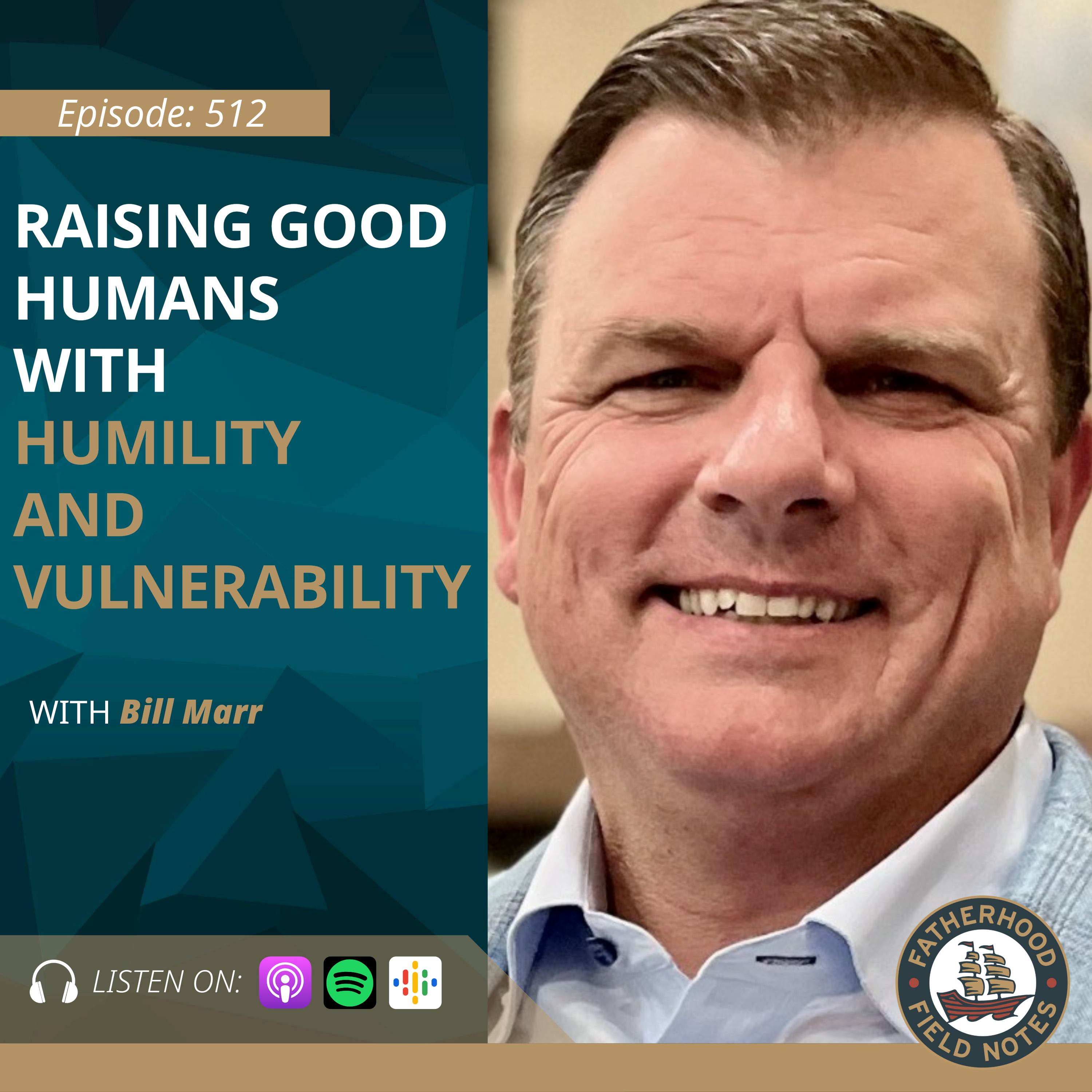 Ep. 514 Bill Marr: Raising Good Humans with Humility and Vulnerability