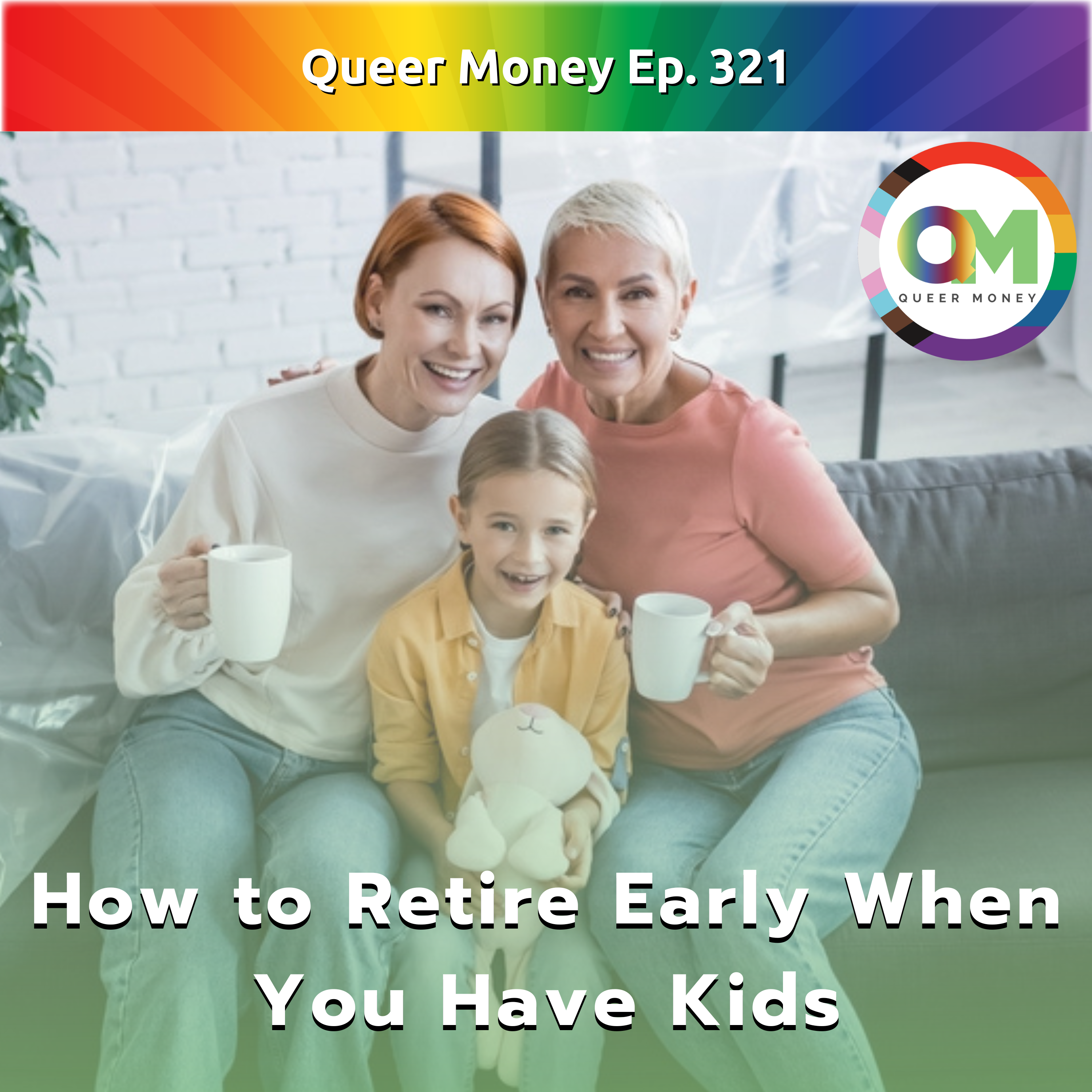 How to Retire Early When You Have Kids - Queer Money Ep. 321