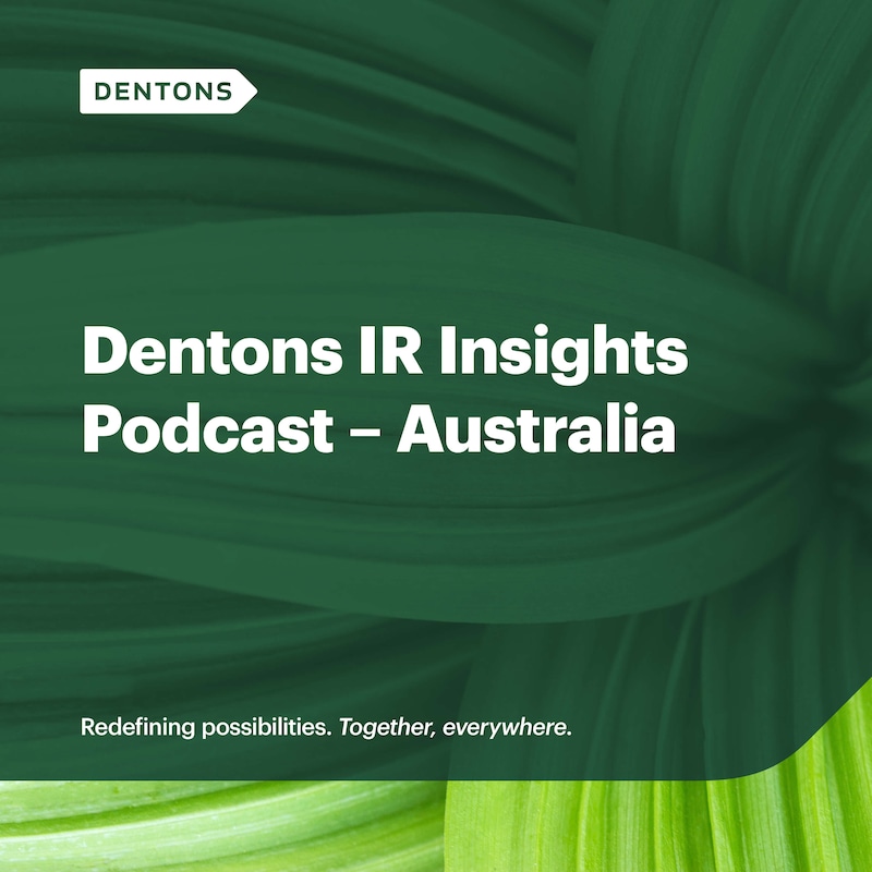 Artwork for podcast Dentons IR Insights Podcast – Australia