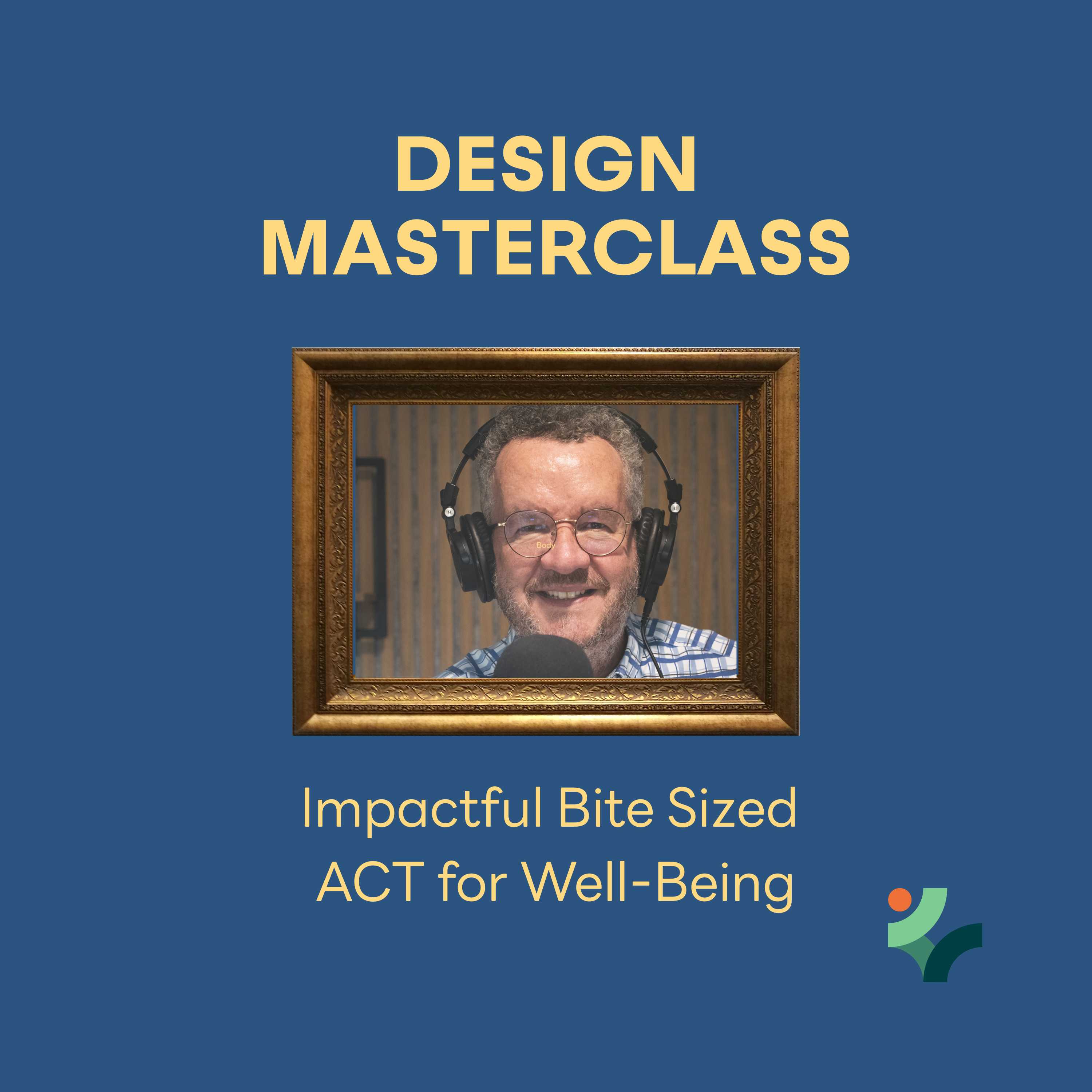 Design Masterclass - Impactful Bite-Sized ACT for Well-Being