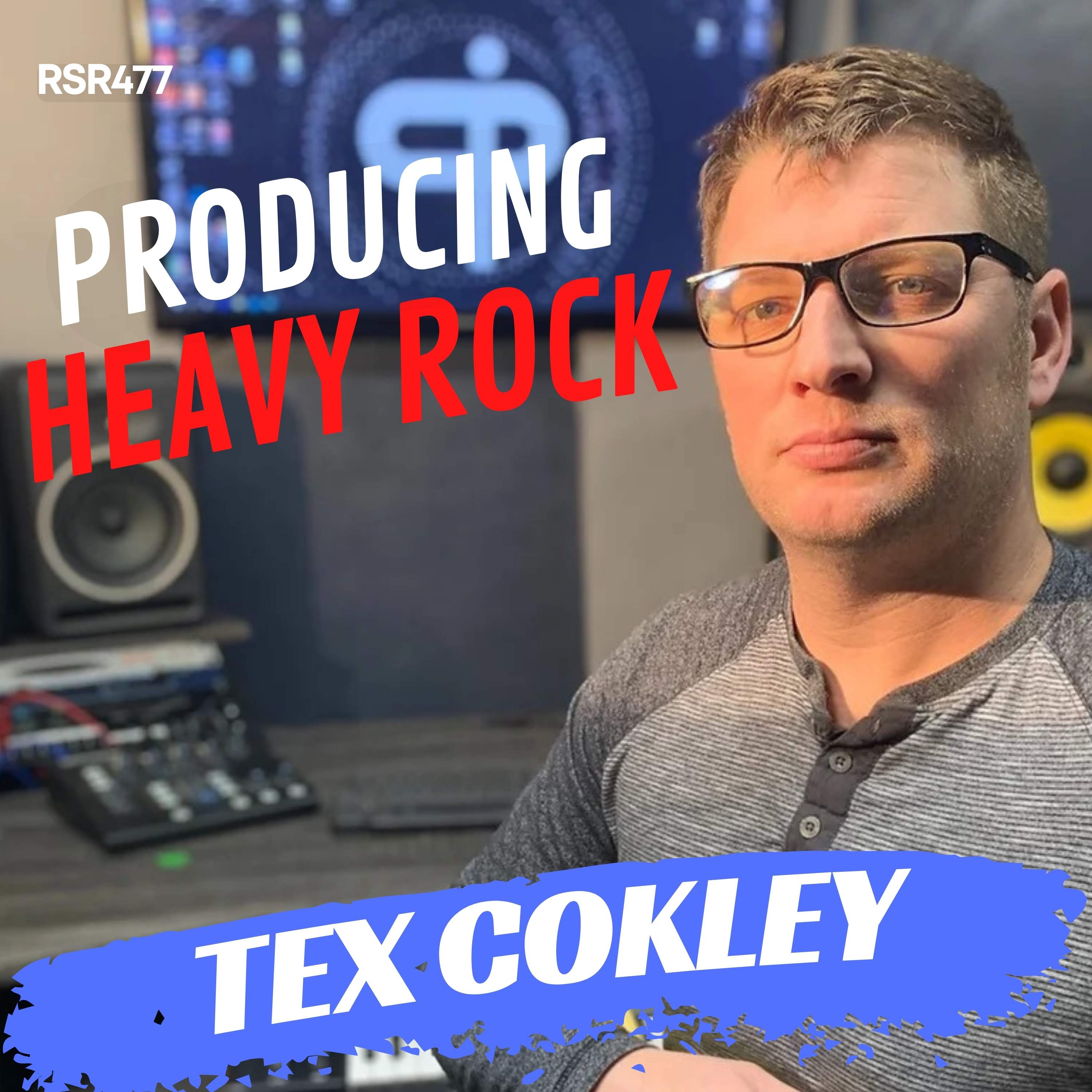 RSR477 - Matt "Tex" Cokley - How to Produce Heavy Rock in a Home Studio with Reaper
