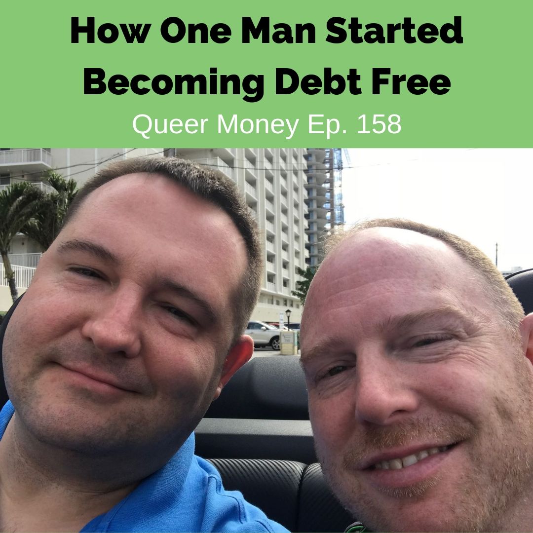 How One Man Started Becoming Debt Free - Queer Money Ep. 158