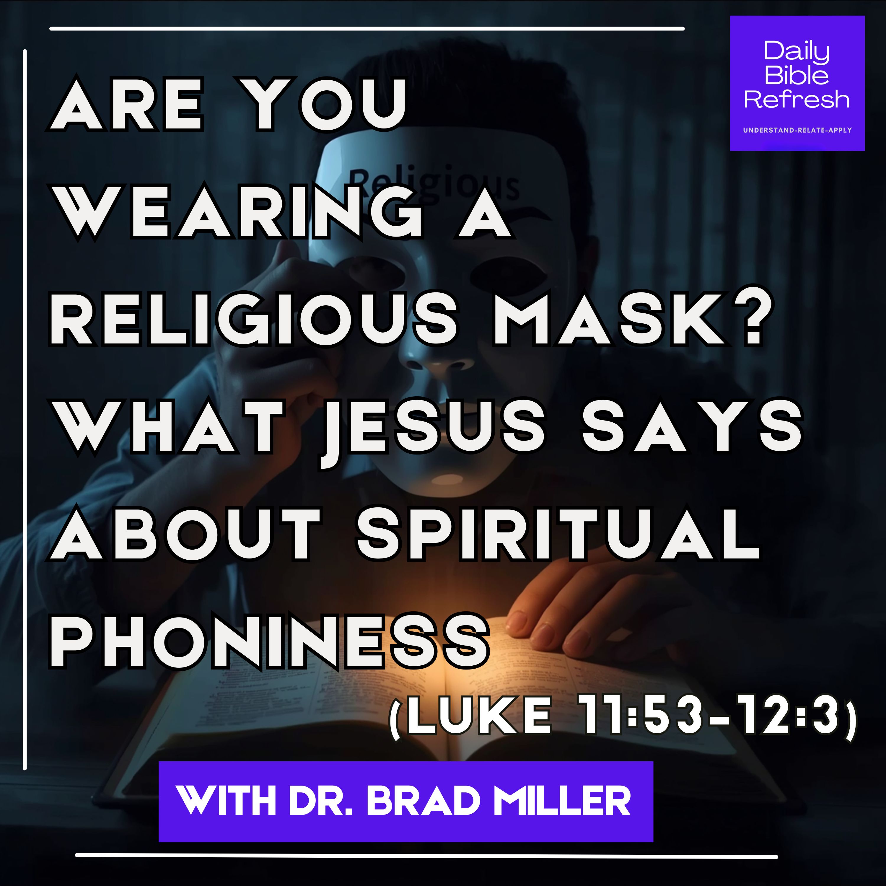 Are You Wearing a Religious Mask? What Jesus Says About Spiritual Phoniness (Luke 11:53–12:3) episode artwork