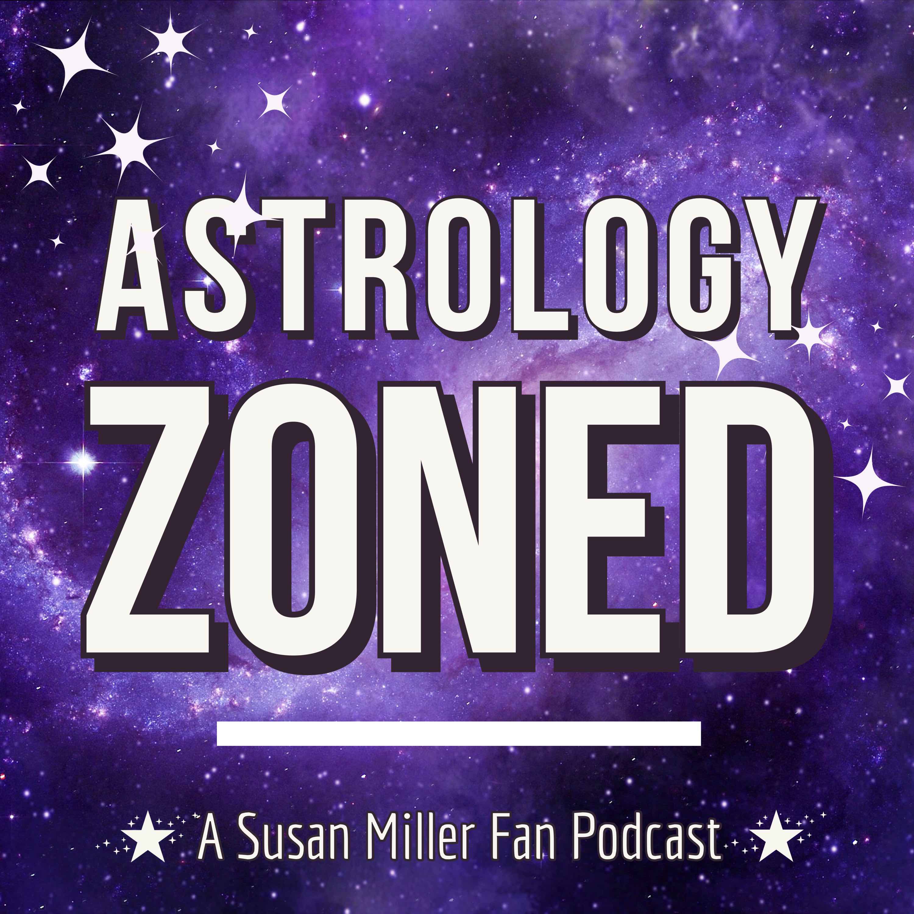 Artwork for podcast Astrology Zoned: A Susan Miller Fan Podcast