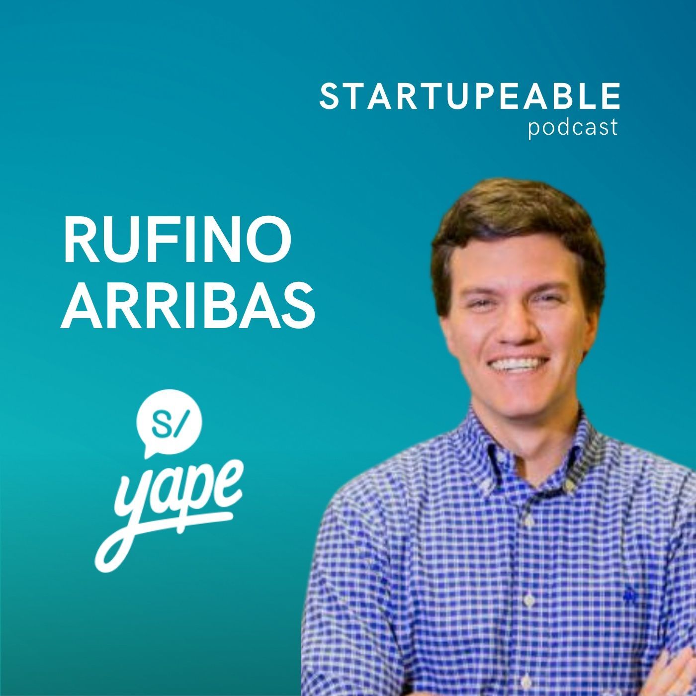088. Rufino Arribas, Yape | Formación de Equipo, Marketing y Viralidad del SuperApp con 10M de Usuarios