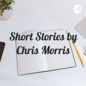 Short Stories by Chris Morris