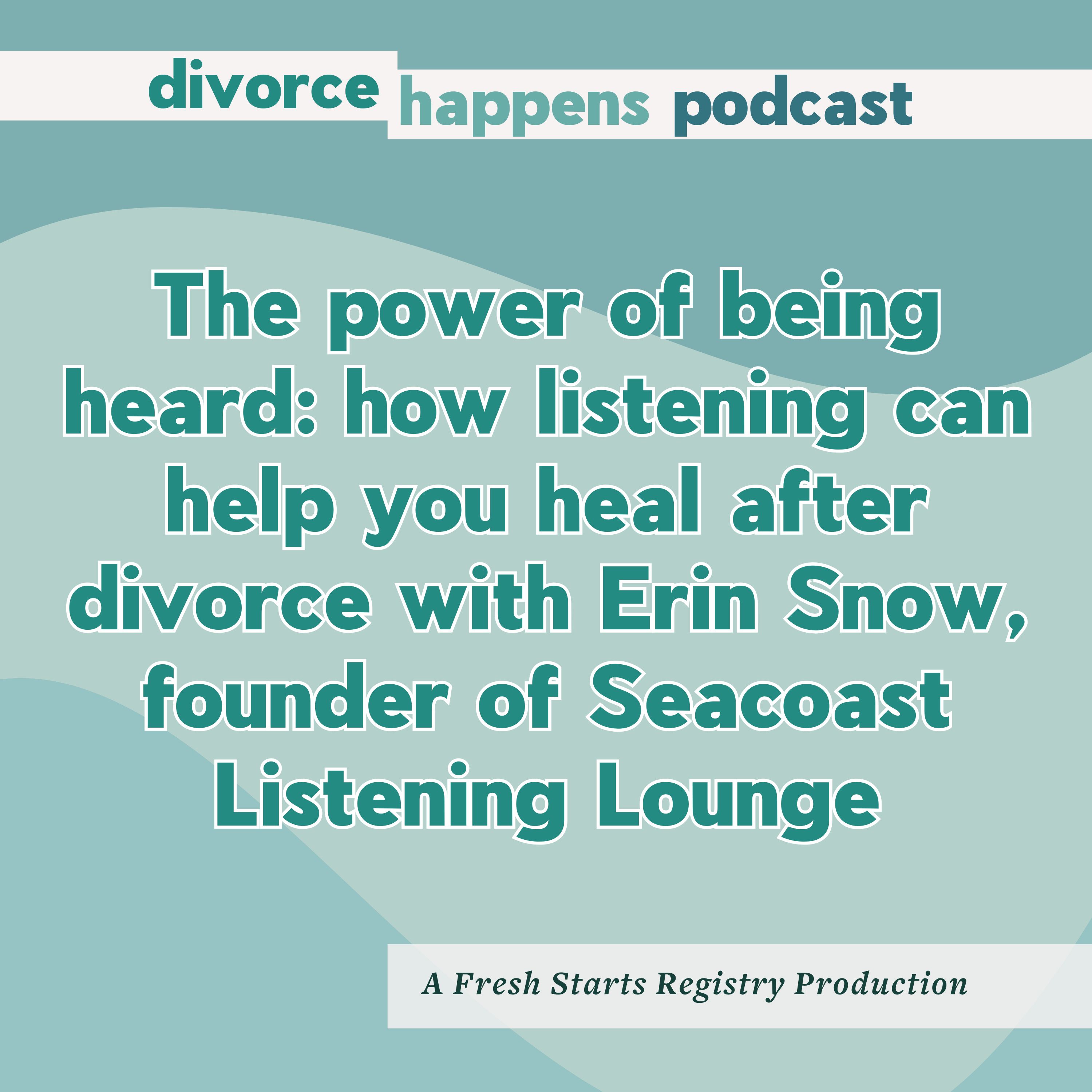 How Listening Can Help You Heal After Divorce with Erin Snow, founder of Seacoast Listening Lounge