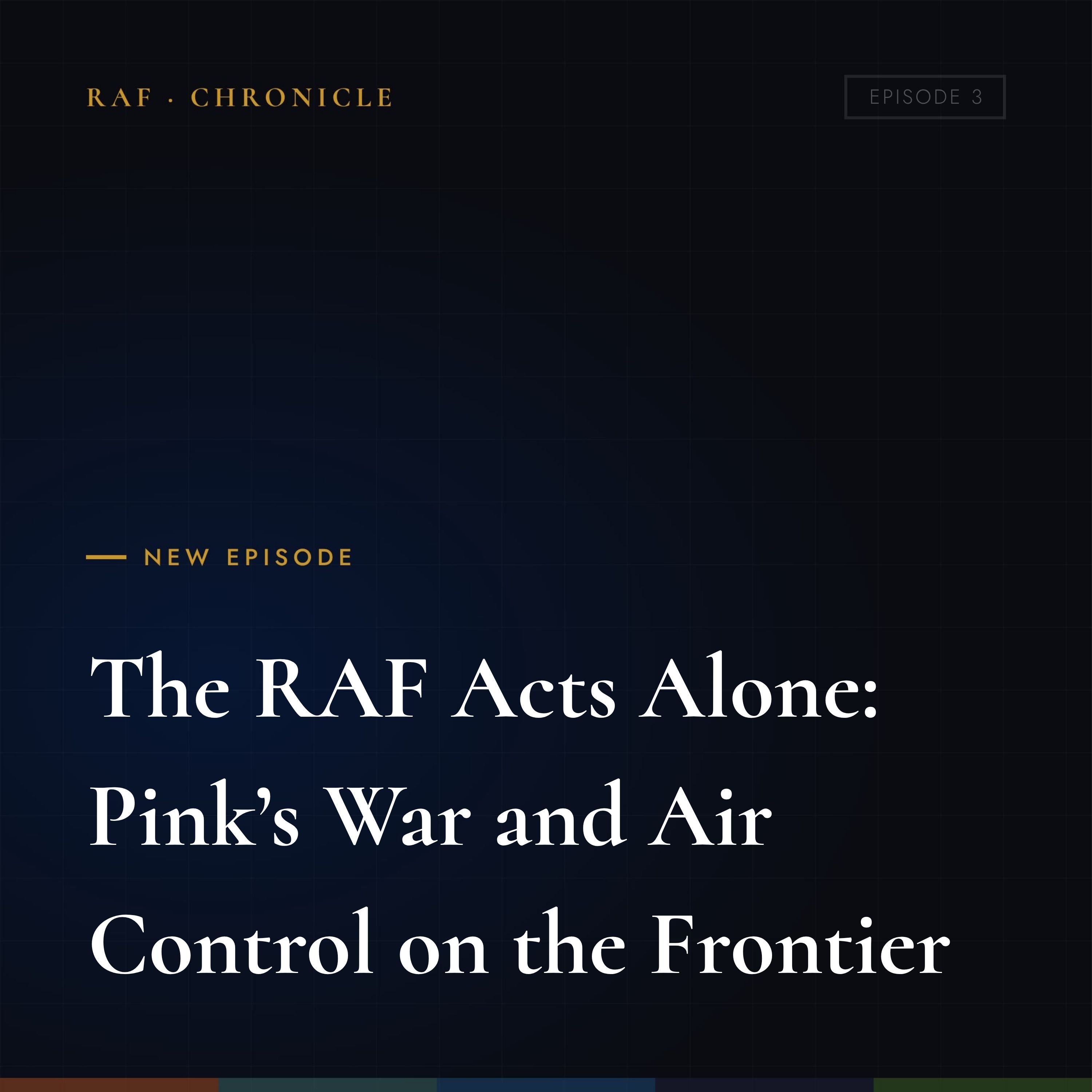The RAF Acts Alone: Pink’s War and Air Control on the Frontier episode artwork