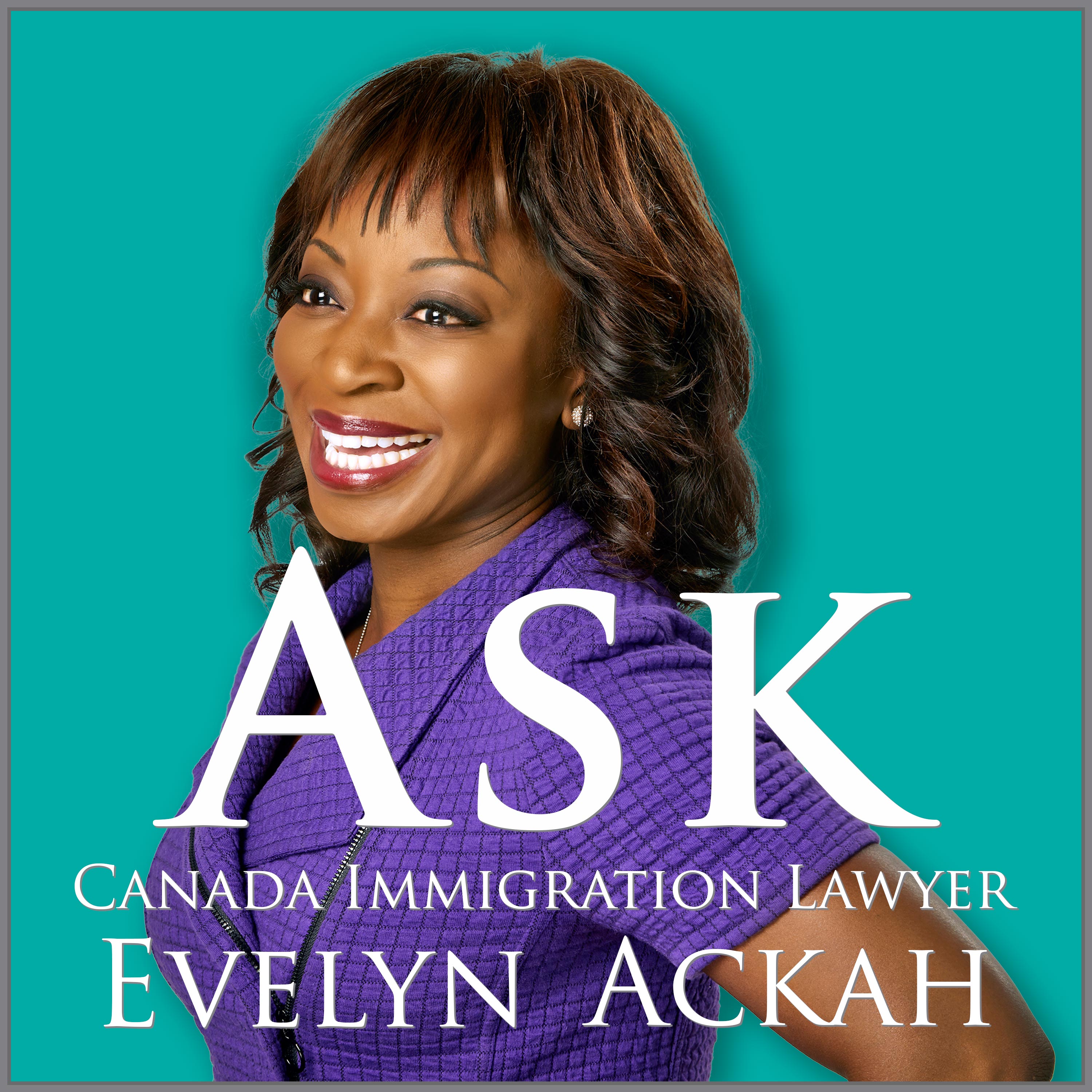 Artwork for podcast Ask Canada Immigration Lawyer Evelyn Ackah