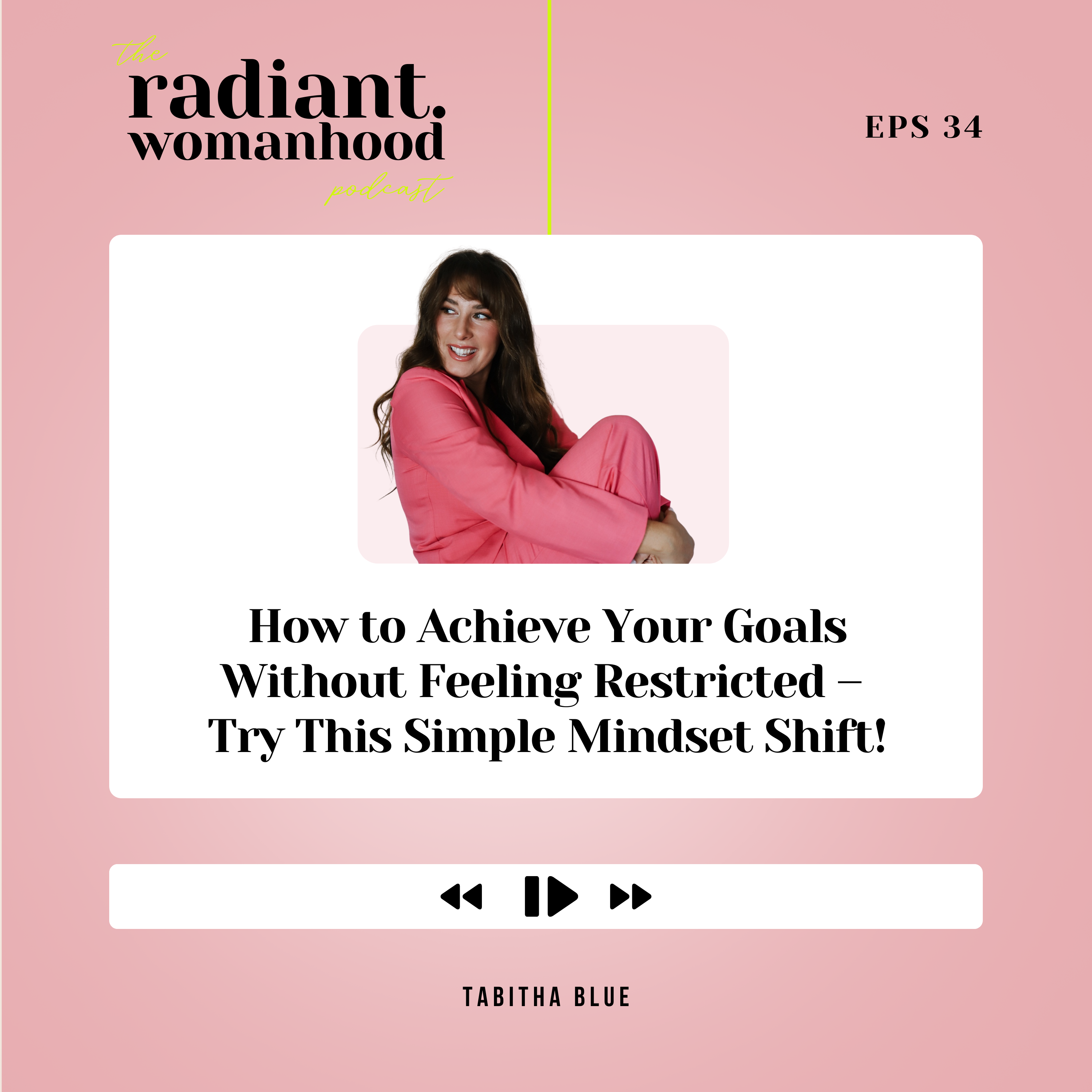 34. How to Achieve Your Goals Without Feeling Restricted – Try This Simple Mindset Shift!