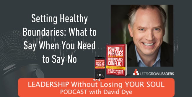 Setting Healthy Boundaries: What to Say When You Need to Say No - Communication Skills to Address Overwhelm, Time management, and Work-Life Balance