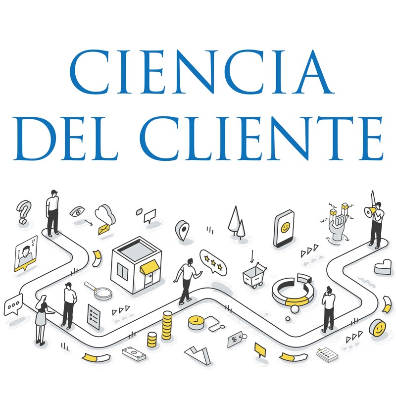 Artwork for podcast Ciencia del Cliente
