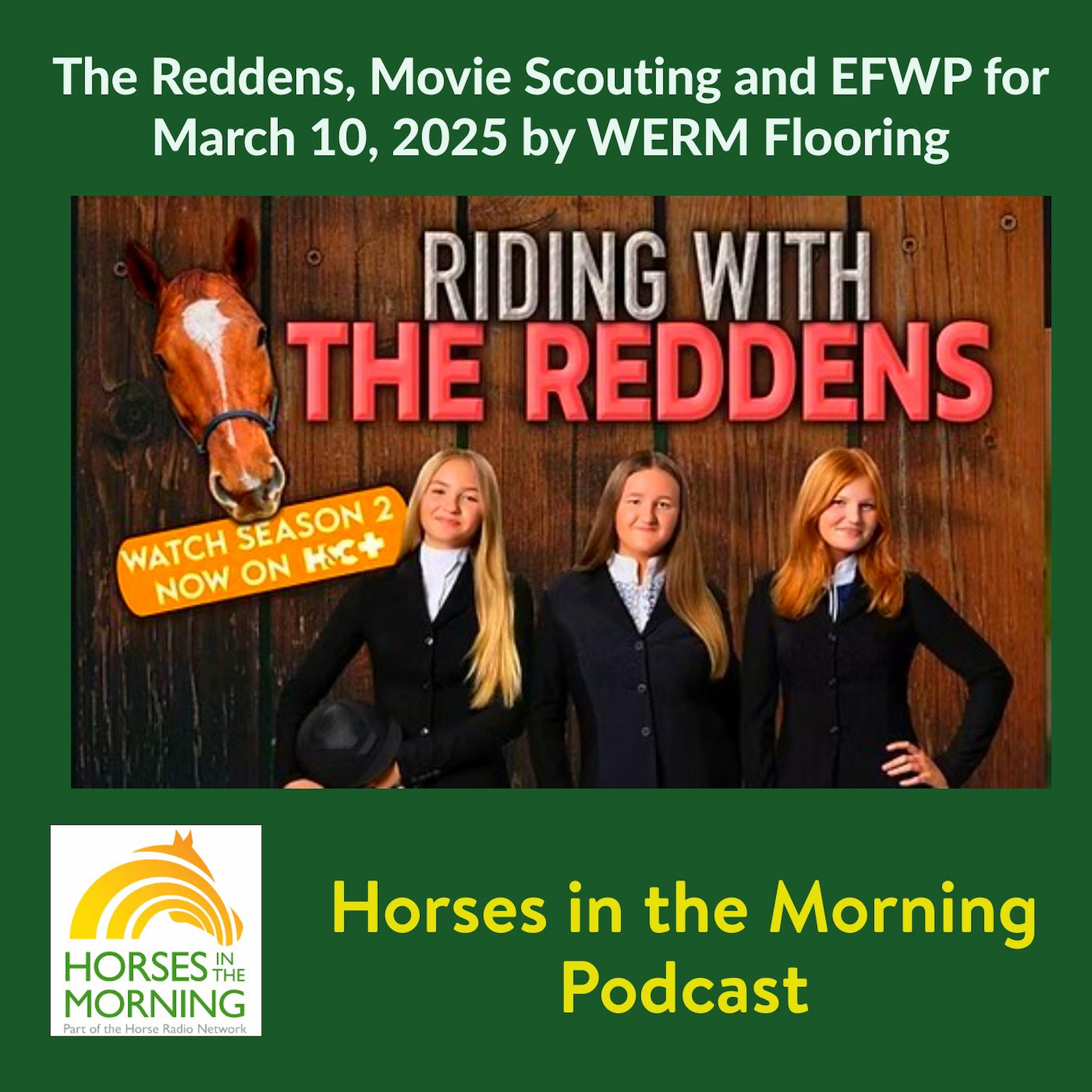 The Reddens, Movie Scouting and EFWP for March 10, 2025 by WERM Flooring - HORSES IN THE MORNING