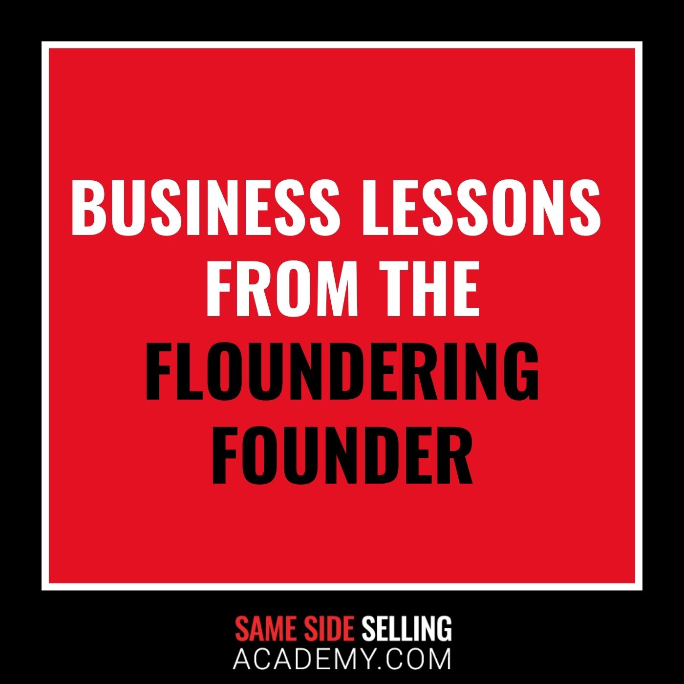 Business Lessons from the Floundering Founder