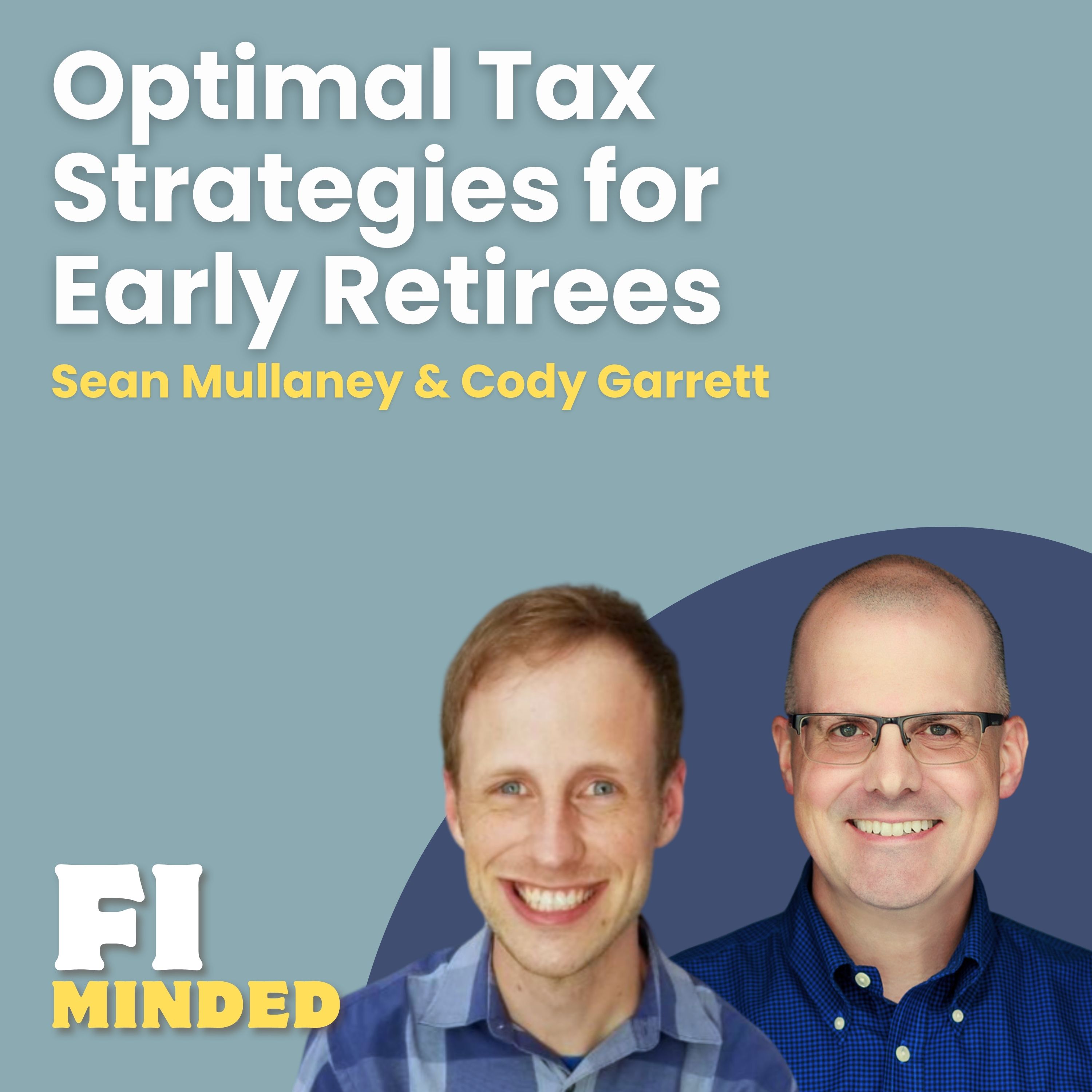 Optimal Tax Strategies for Your Early Retirement | E180 Cody Garrett & Sean Mullaney
