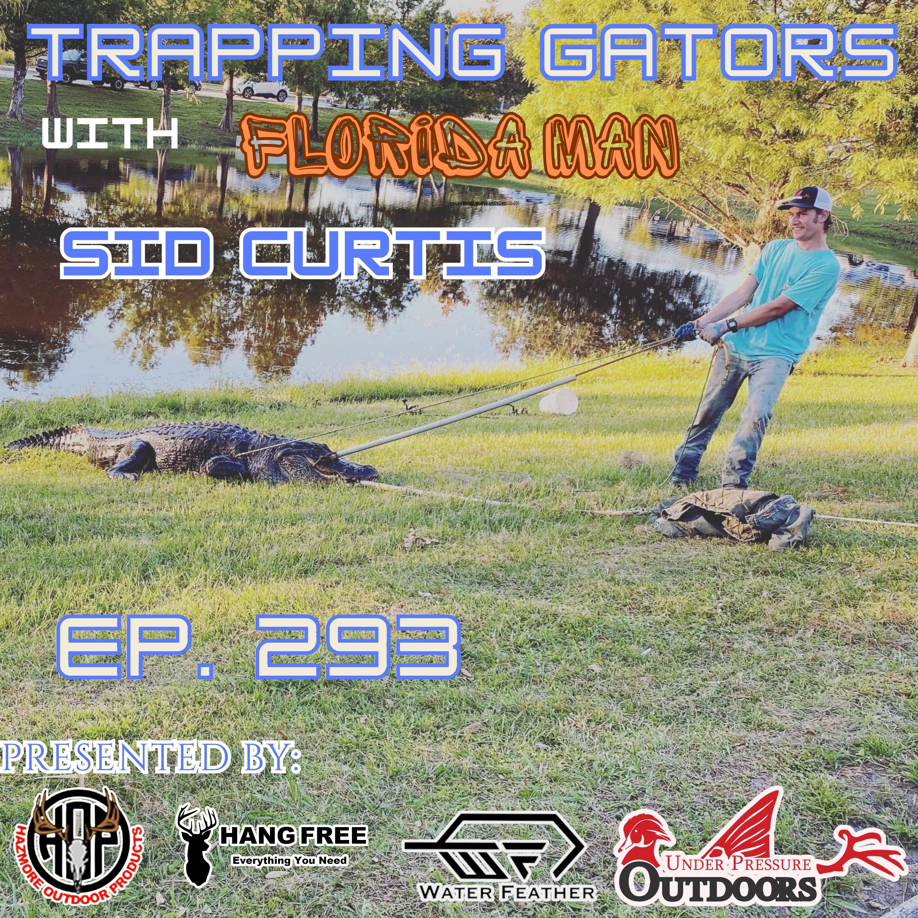 Ep. 293 Trapping Gators with Florida Man Sid Curtis