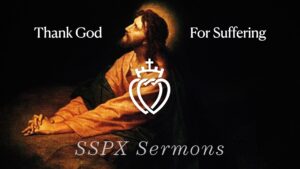 Thank God for Suffering - SSPX Sermons