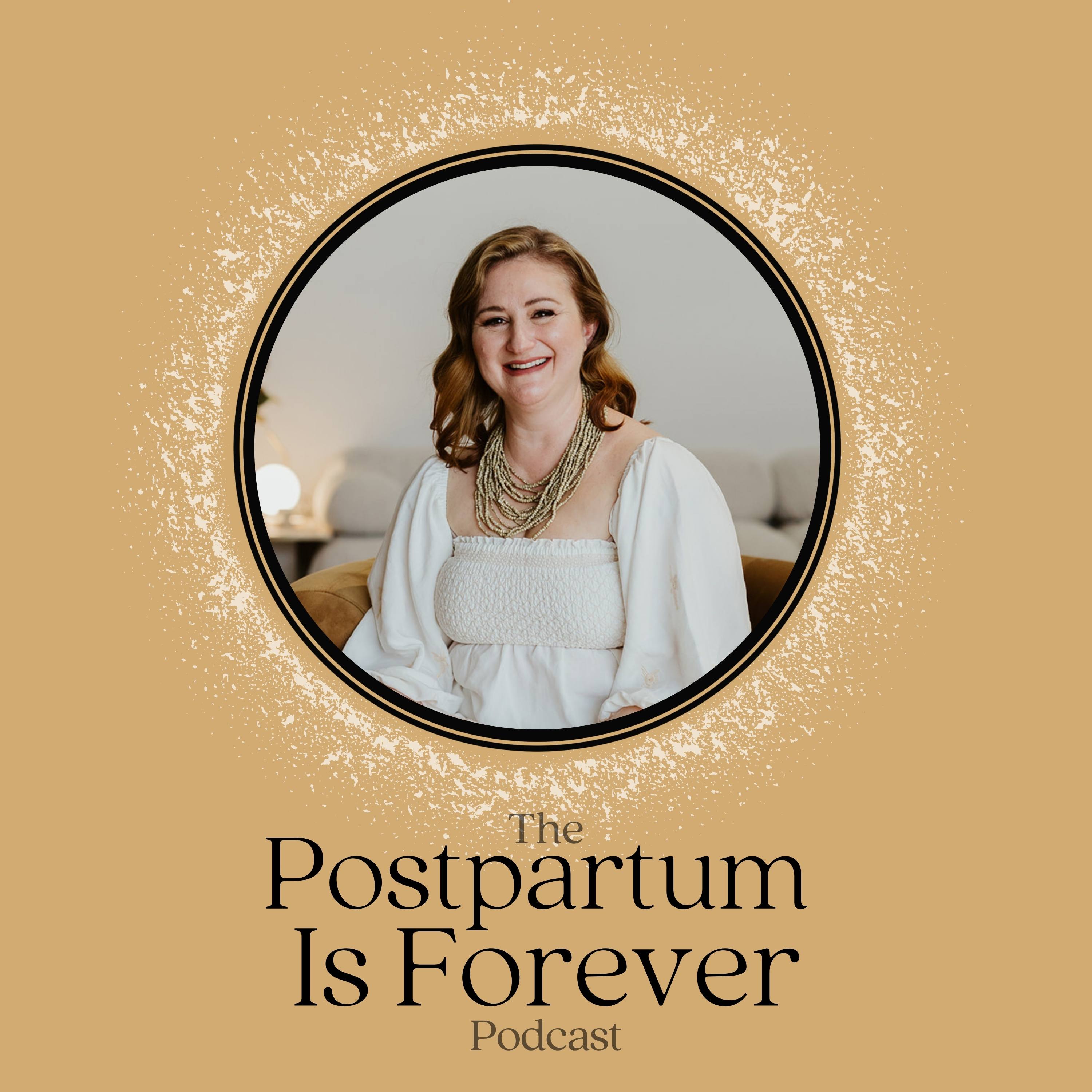 Postpartum Is Forever - with Keturah Stoltenberg