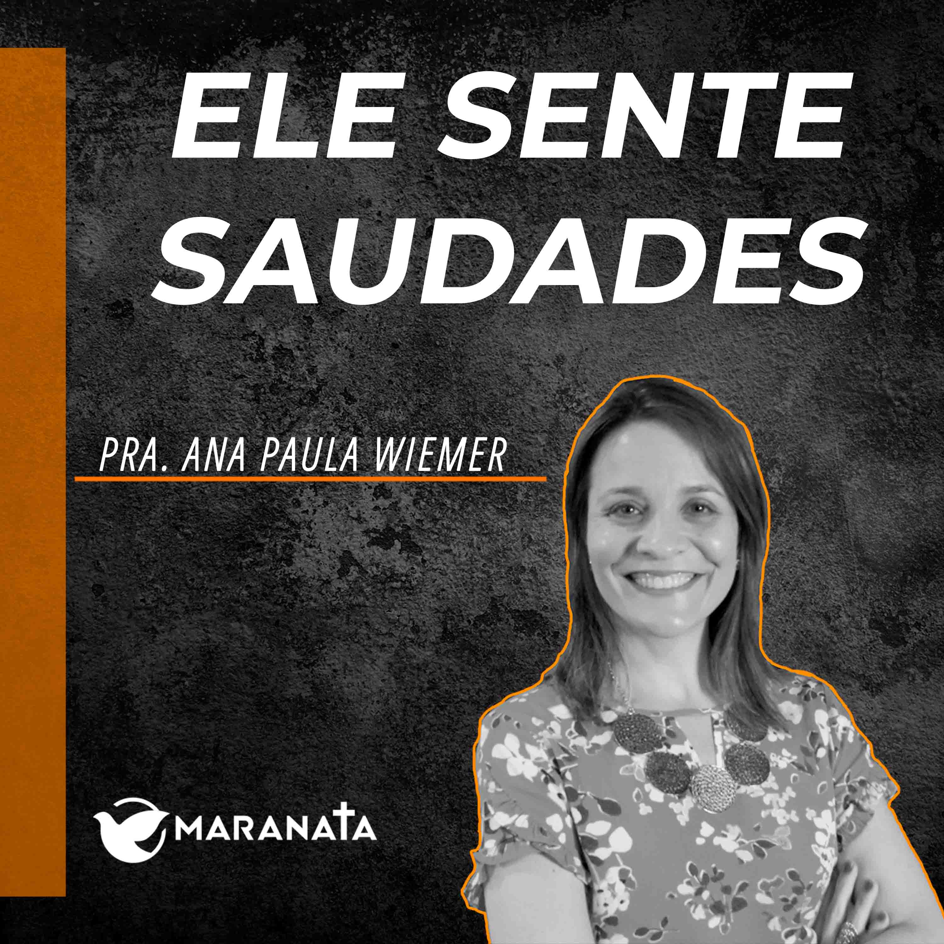 Ele sente saudades - Pra. Ana Paula Wiemer