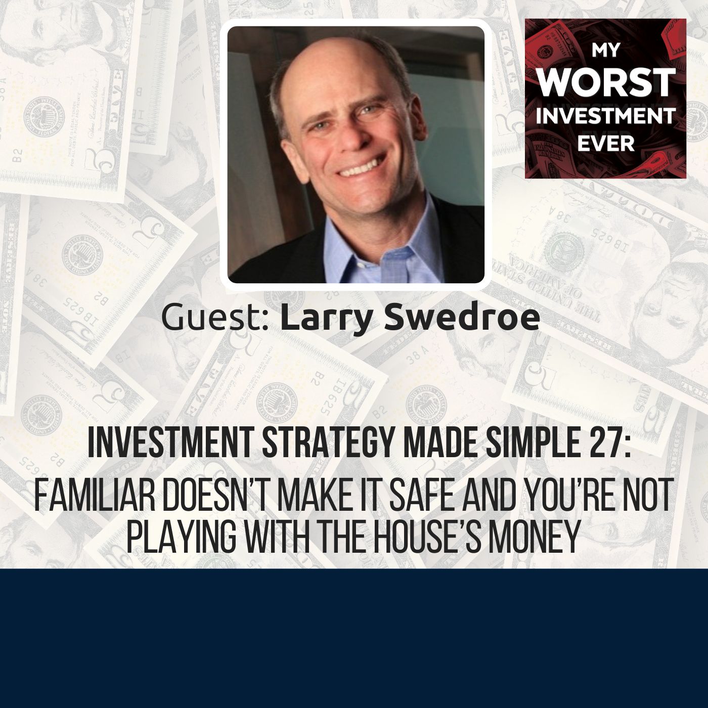 ISMS 27: Larry Swedroe – Familiar Doesn’t Make It Safe and You’re Not Playing With the House’s Money