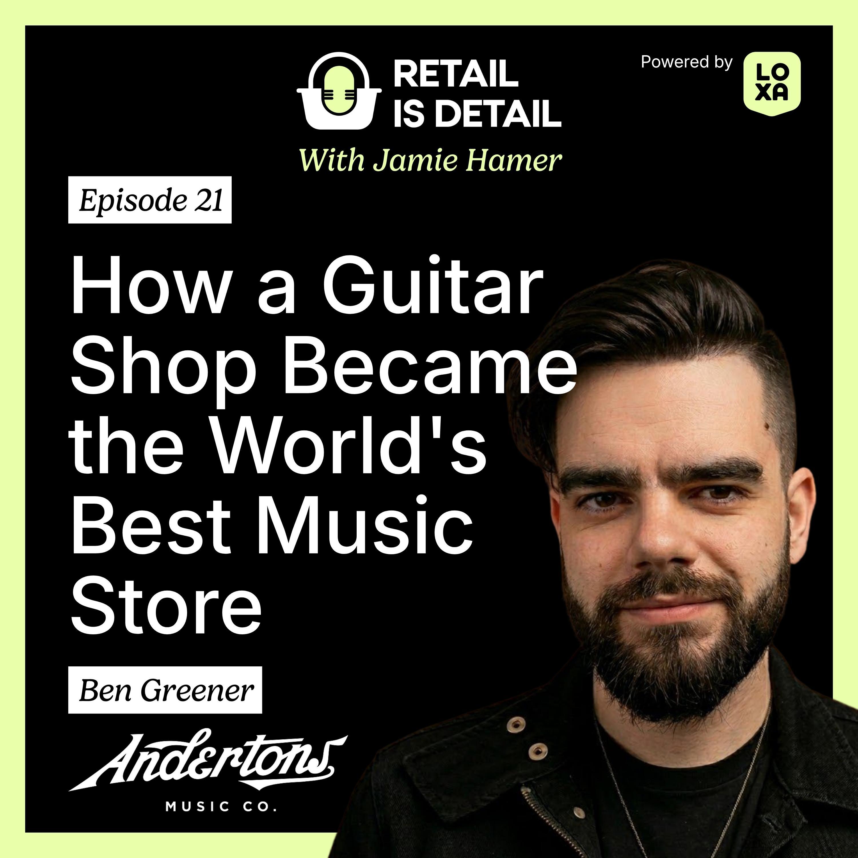 Ben Greener Reveals How a Guitar Shop Became the World's Best Music Store episode artwork
