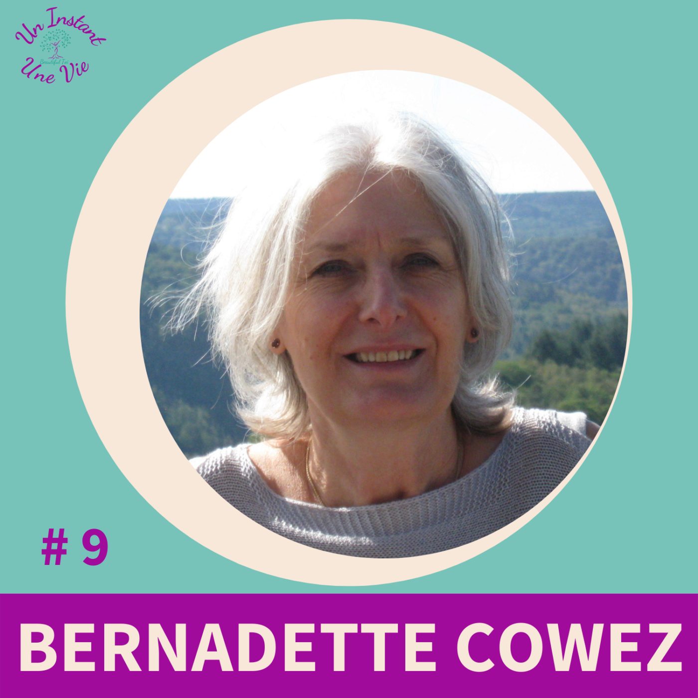 [ Un Instant, Une Vie ] #9 Bernadette Cowez * Et si une enfance difficile pouvait aussi être porteur de cadeaux ?