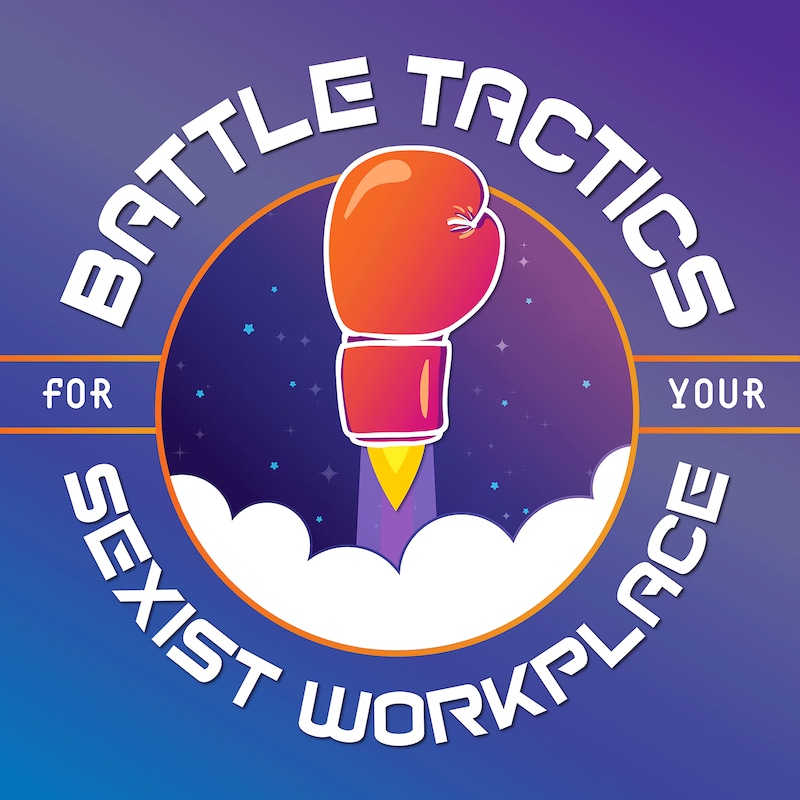 Artwork for podcast Battle Tactics for Your Sexist Workplace