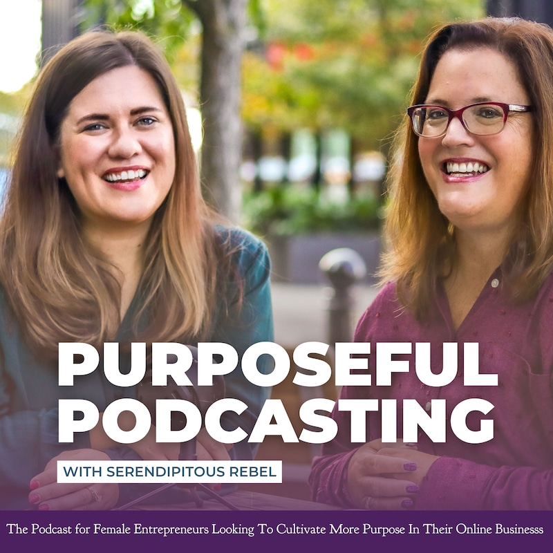 Artwork for podcast Purposeful Podcasting for Entrepreneurs with Serendipitous Rebel