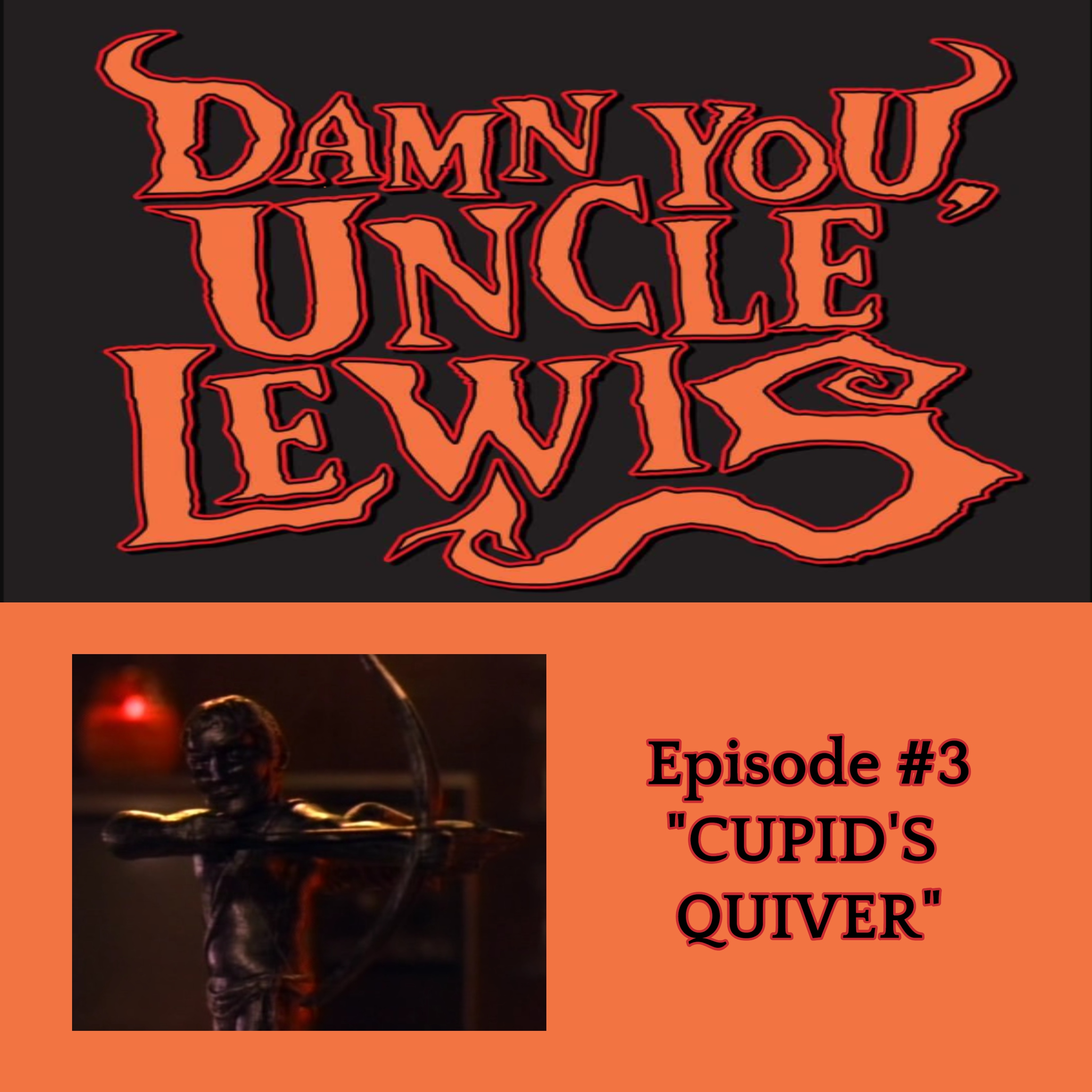 Damn You, Uncle Lewis #3 - CUPID'S QUIVER