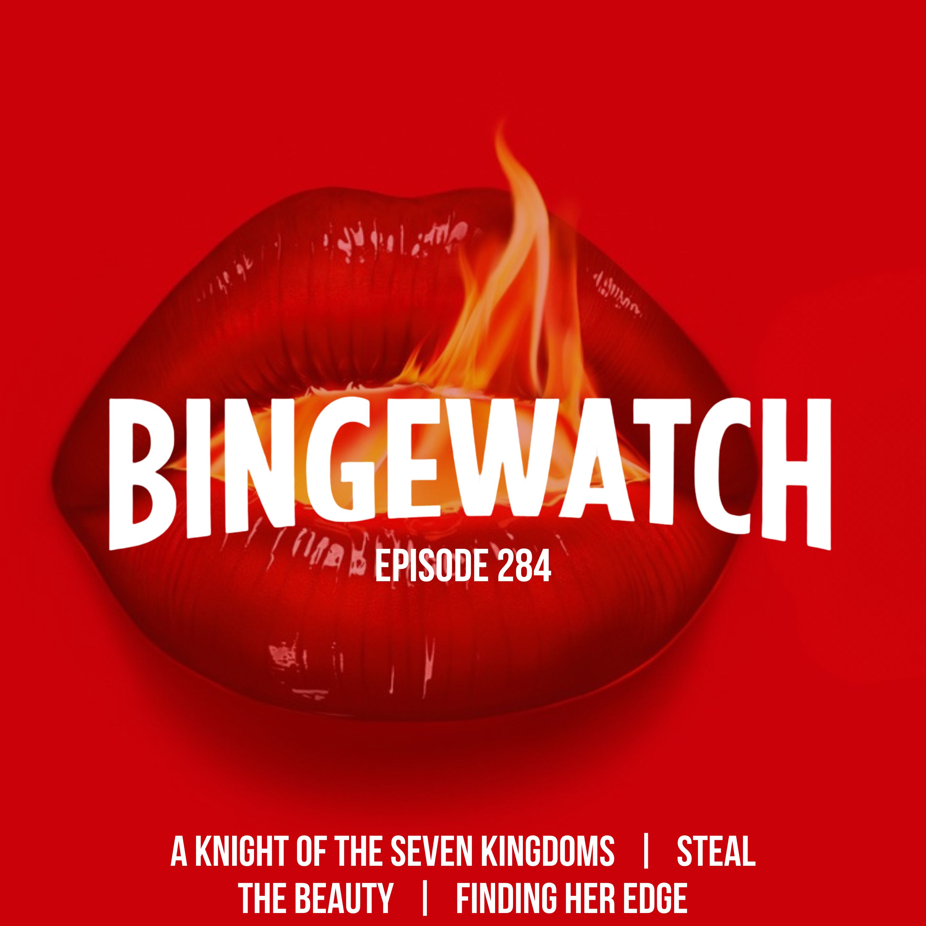 Steal, The Beauty, Finding Her Edge, and A Knight of the Seven Kingdoms Steal, The Beauty, Finding Her Edge, and A Knight of the Seven Kingdoms