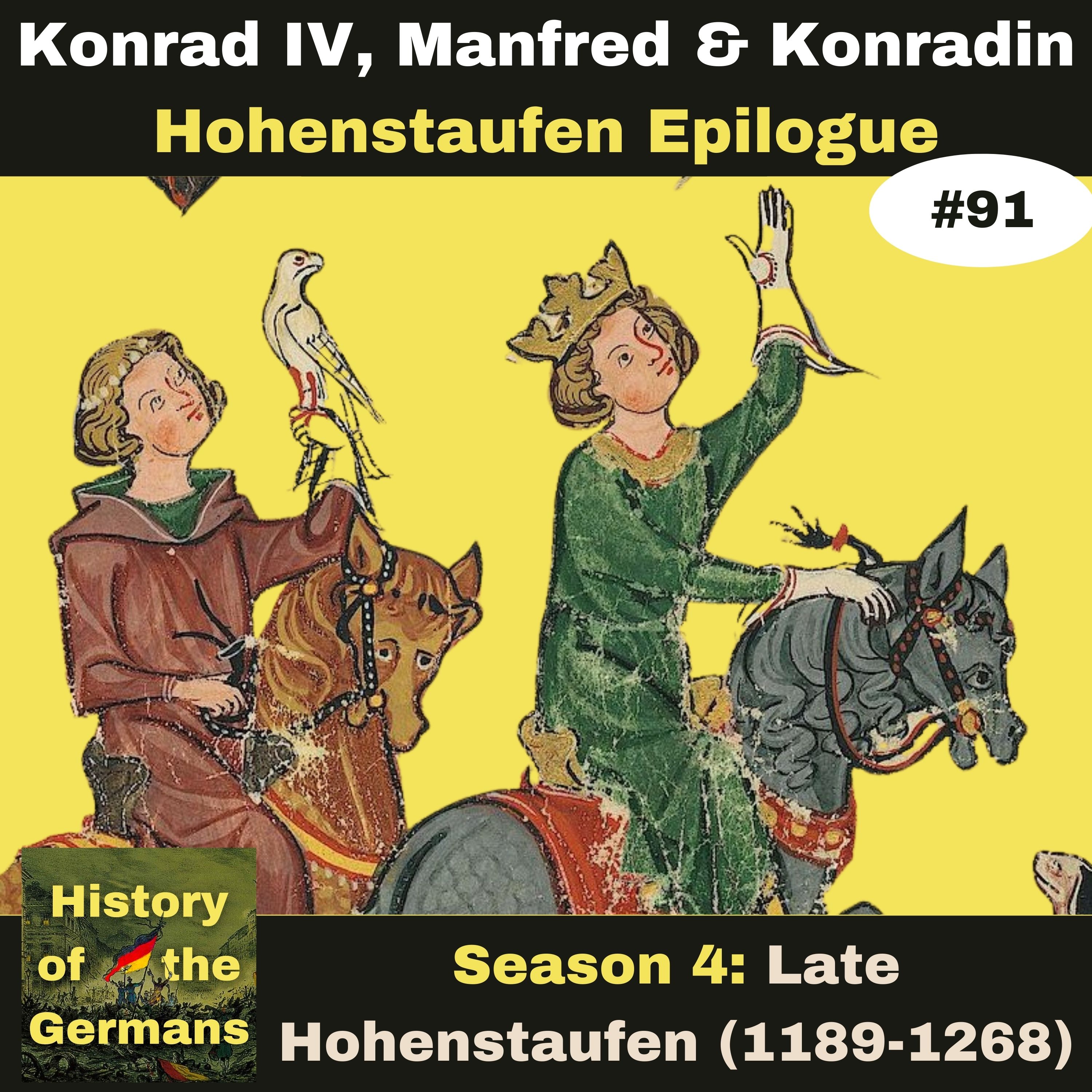 Ep. 91: Konrad IV, Manfred and Konradin (1250-1268) -  Hohenstaufen Epilogue