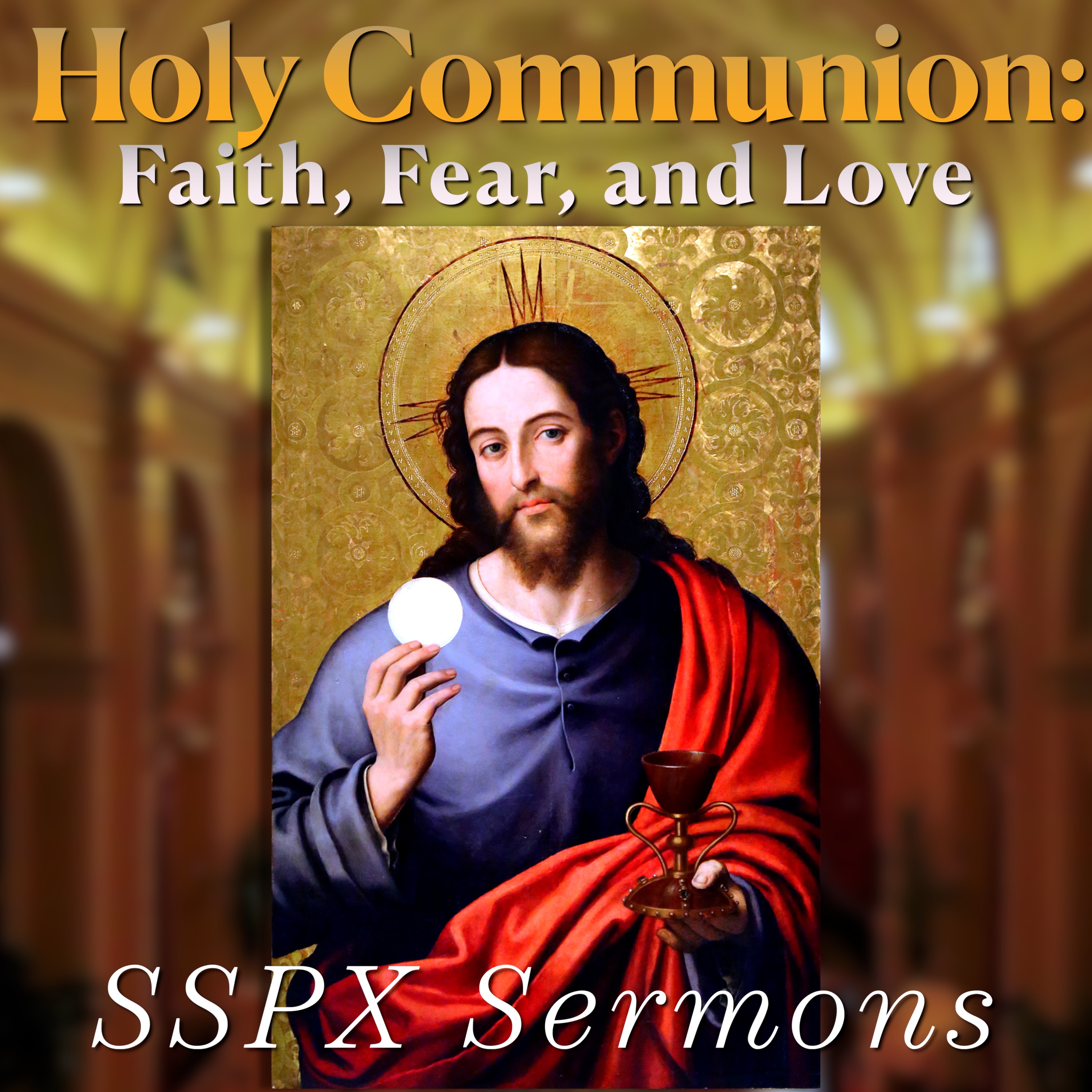 Holy Communion: Faith, Fear, and Love – SSPX Sermons