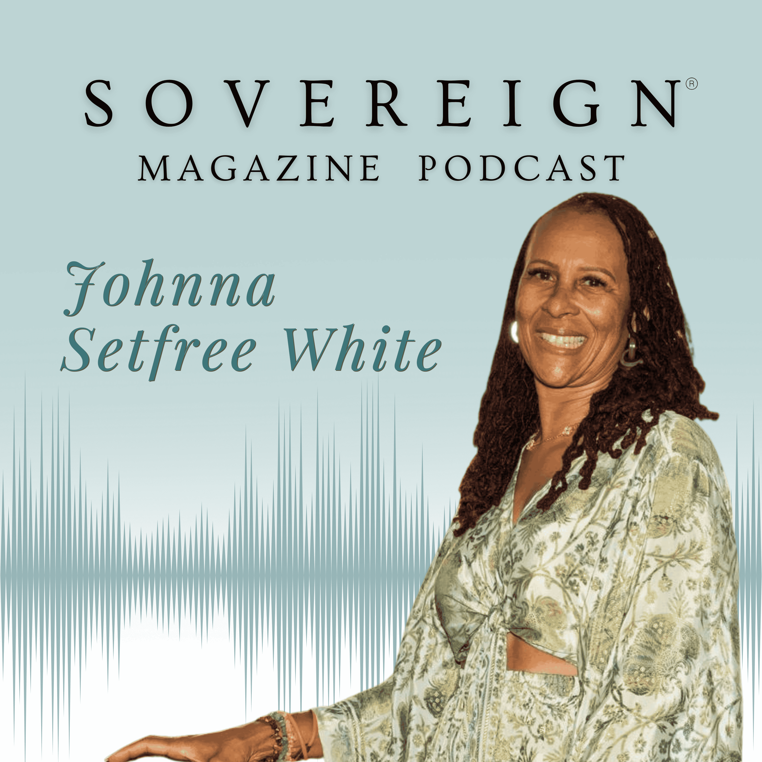 Unbound and Free | SOVEREIGN Magazine® Podcast with Johnna Setfree White