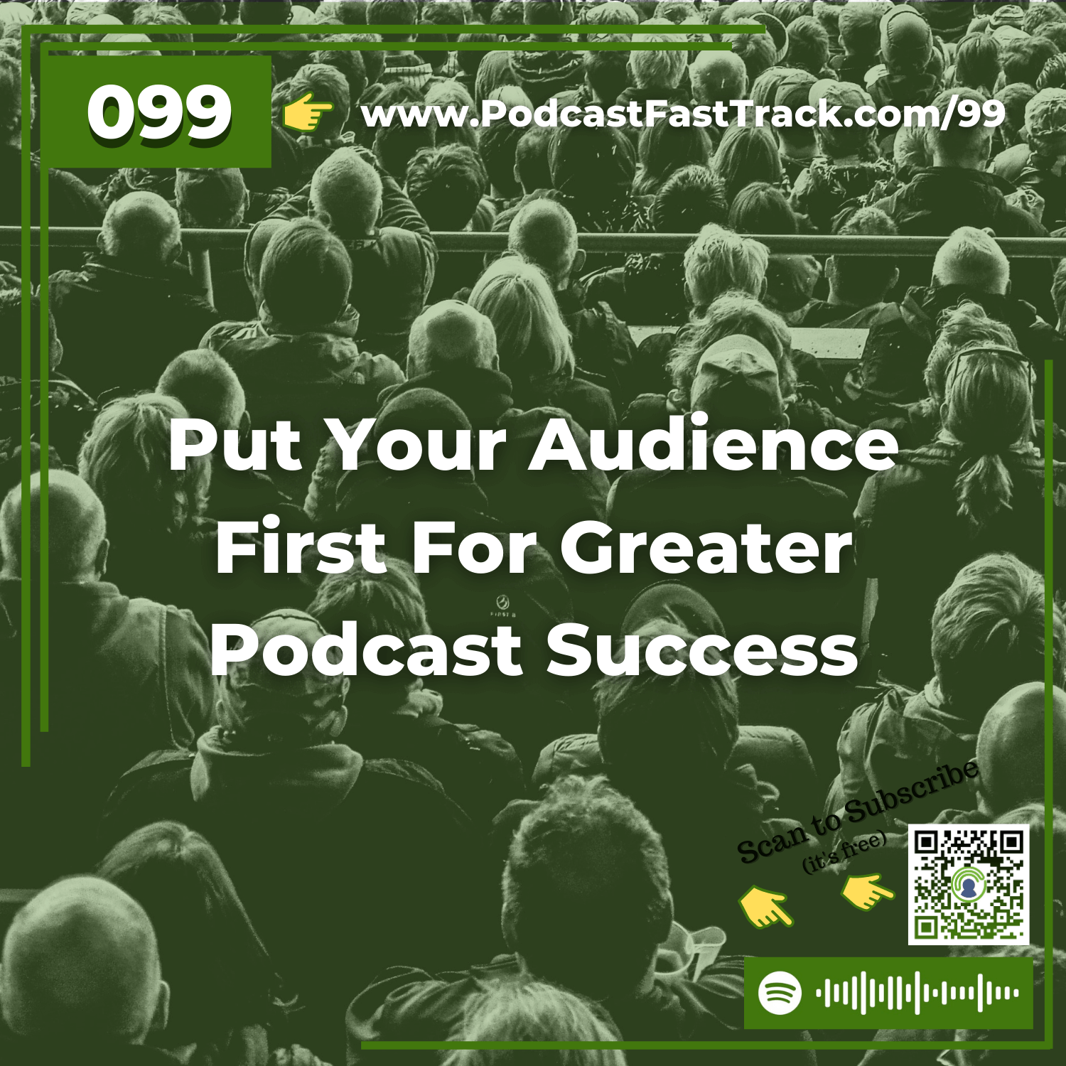99: Put Your Audience First For Greater Podcast Success